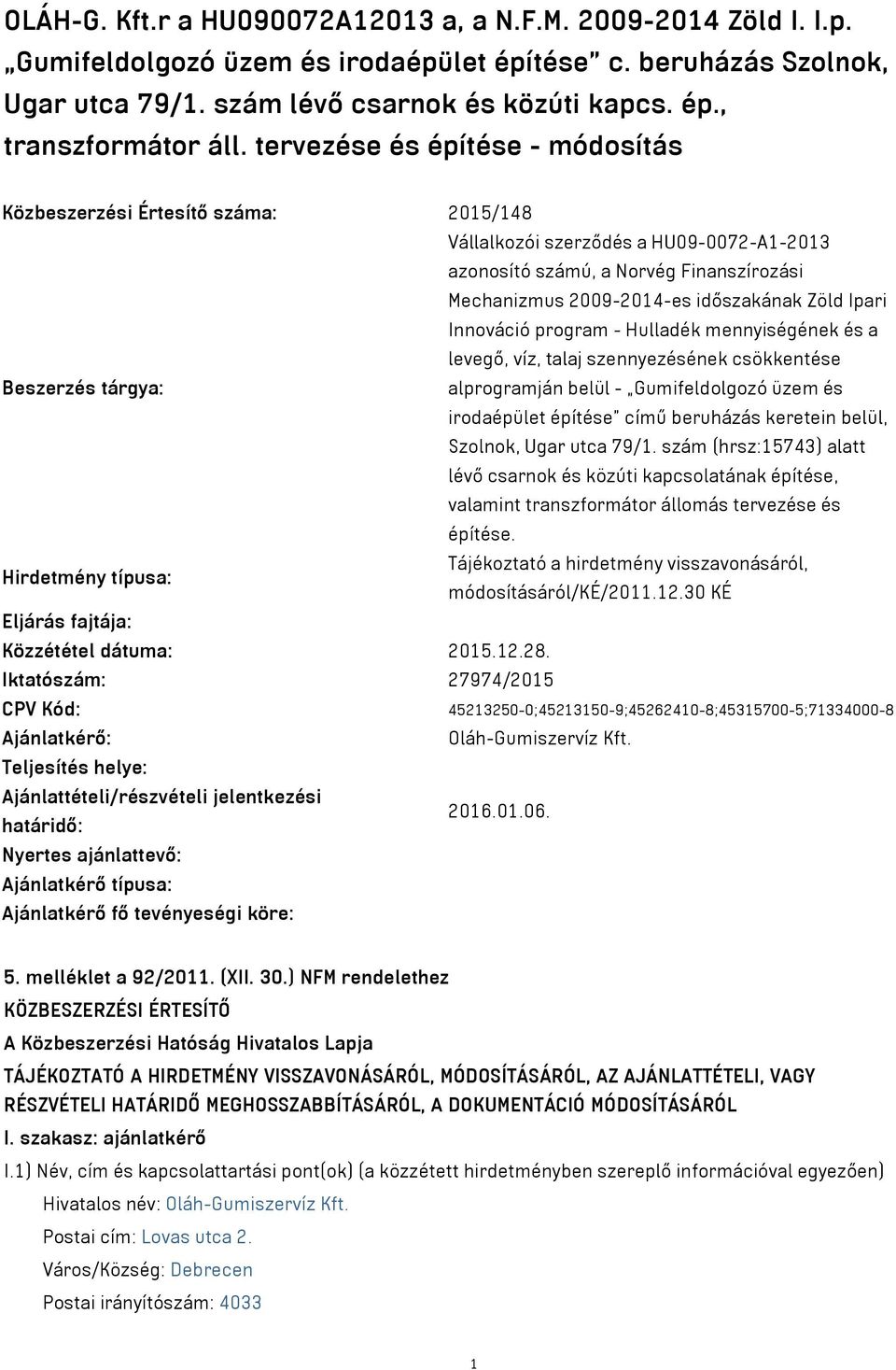 Ipari Innováció program - Hulladék mennyiségének és a levegő, víz, talaj szennyezésének csökkentése Beszerzés tárgya: alprogramján belül - Gumifeldolgozó üzem és irodaépület építése című beruházás