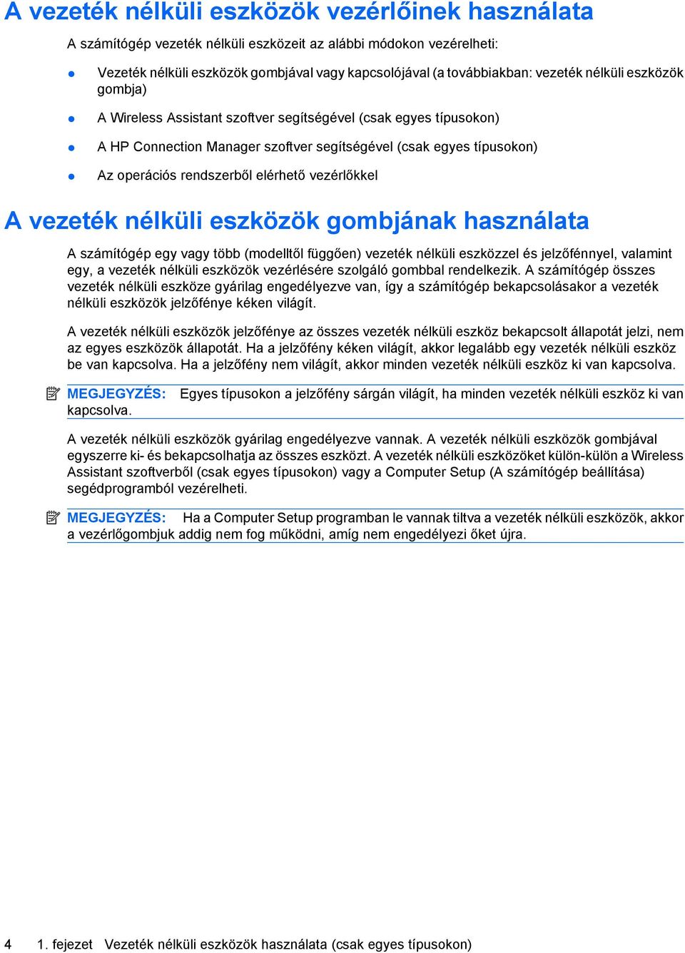 vezérlőkkel A vezeték nélküli eszközök gombjának használata A számítógép egy vagy több (modelltől függően) vezeték nélküli eszközzel és jelzőfénnyel, valamint egy, a vezeték nélküli eszközök