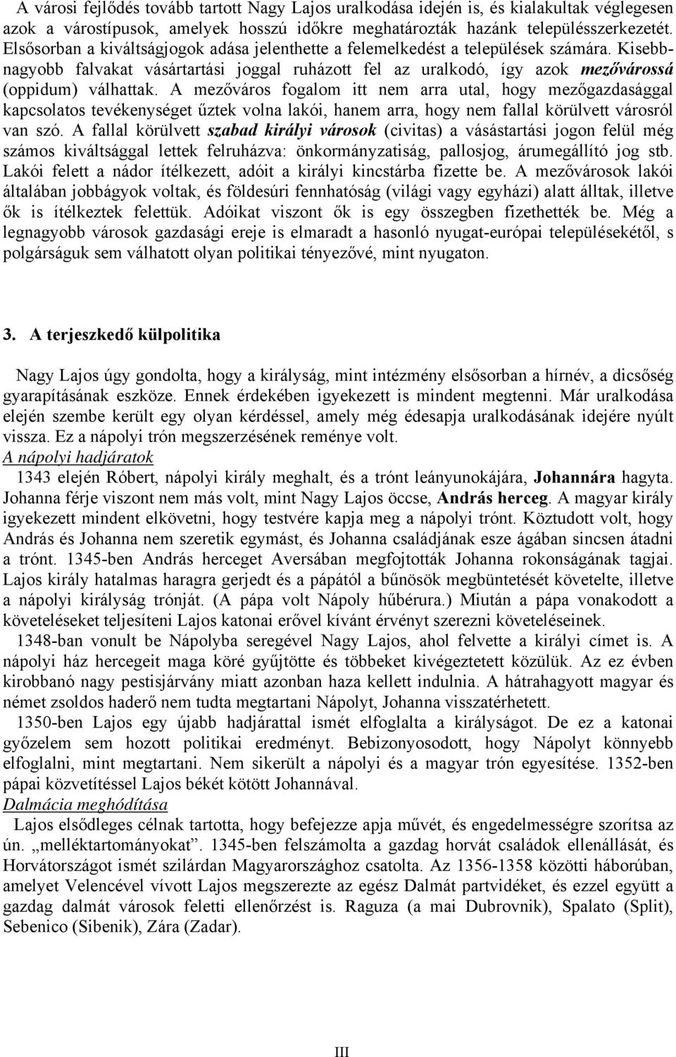 A mezőváros fogalom itt nem arra utal, hogy mezőgazdasággal kapcsolatos tevékenységet űztek volna lakói, hanem arra, hogy nem fallal körülvett városról van szó.