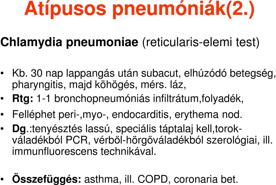 láz, Rtg: 1-1 bronchopneumóniás infiltrátum,folyadék, Felléphet peri-,myo-, endocarditis, erythema nod. Dg.