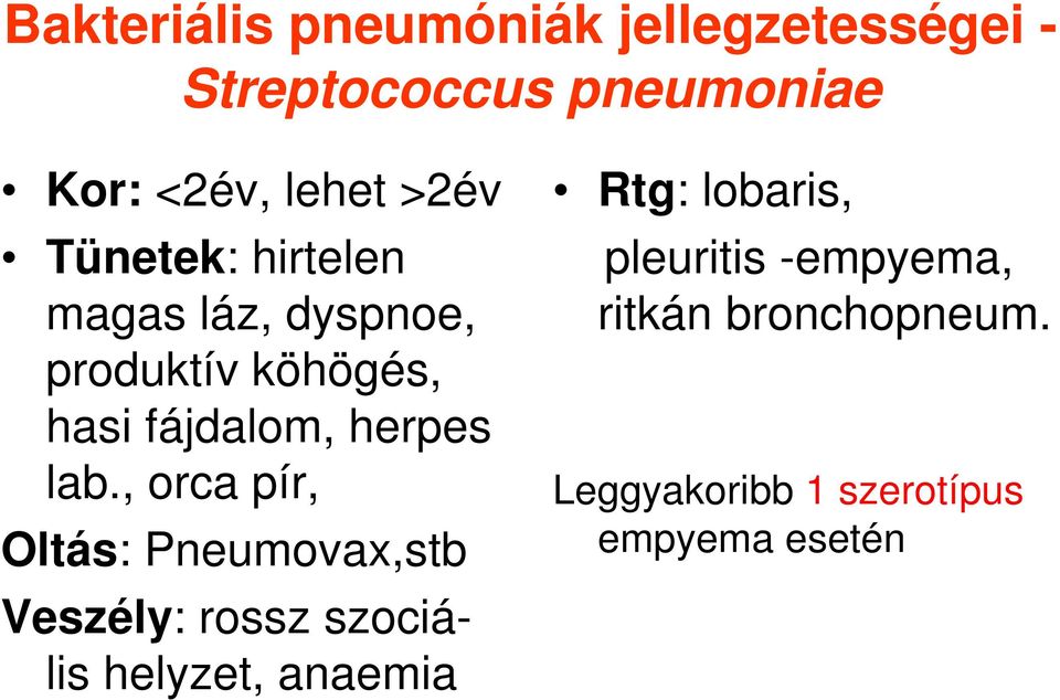 lab., orca pír, Oltás: Pneumovax,stb Veszély: rossz szociális helyzet, anaemia Rtg: