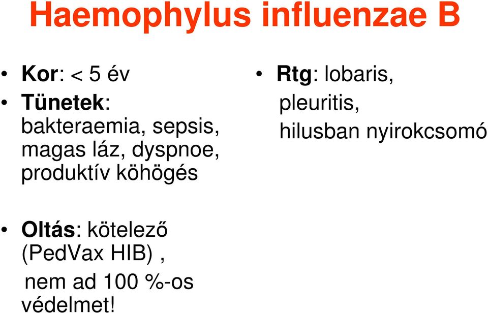 köhögés Rtg: lobaris, pleuritis, hilusban