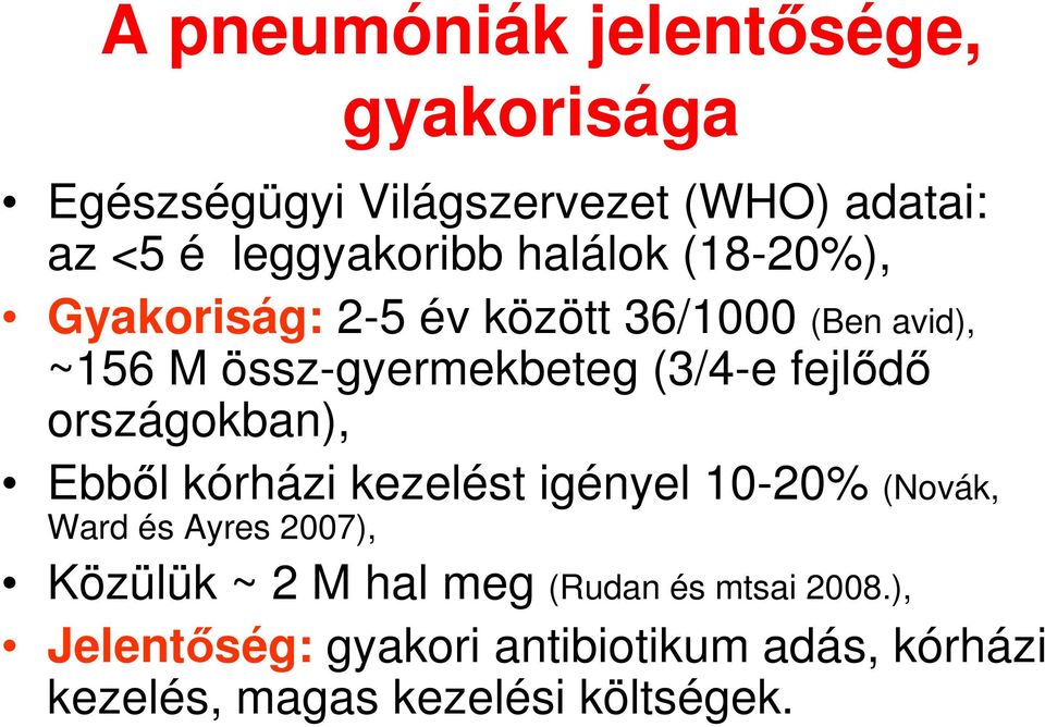 országokban), Ebbıl kórházi kezelést igényel 10-20% (Novák, Ward és Ayres 2007), Közülük ~ 2 M hal meg