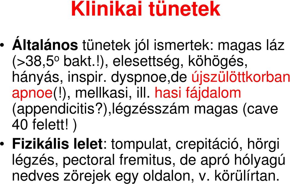 ), mellkasi, ill. hasi fájdalom (appendicitis?),légzésszám magas (cave 40 felett!