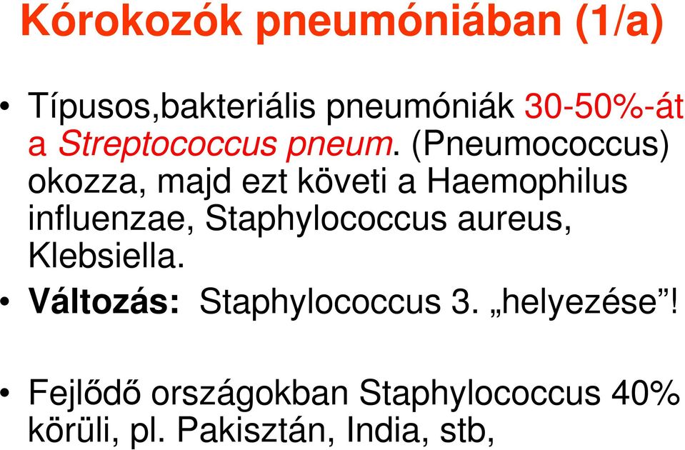 (Pneumococcus) okozza, majd ezt követi a Haemophilus influenzae,