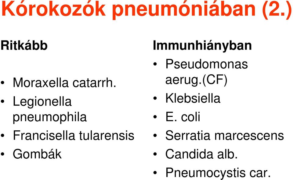 Immunhiányban Pseudomonas aerug.(cf) Klebsiella E.