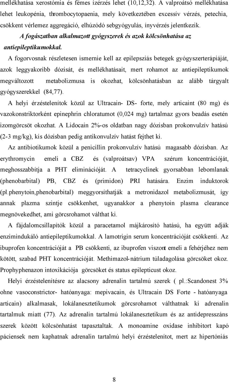 A fogászatban alkalmazott gyógyszerek és azok kölcsönhatása az antiepileptikumokkal.