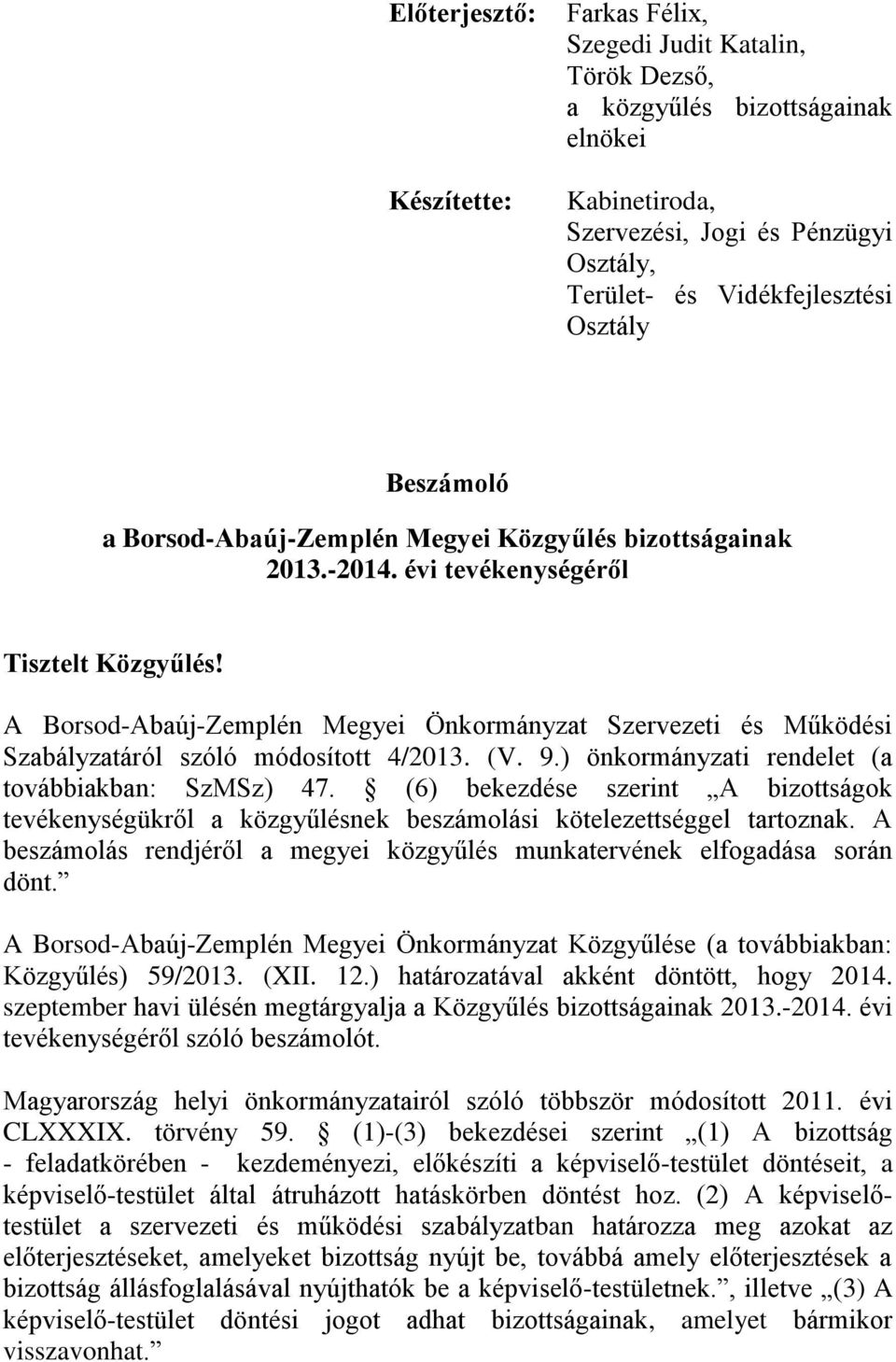A Borsod-Abaúj-Zemplén Megyei Önkormányzat Szervezeti és Működési Szabályzatáról szóló módosított 4/2013. (V. 9.) önkormányzati rendelet (a továbbiakban: SzMSz) 47.