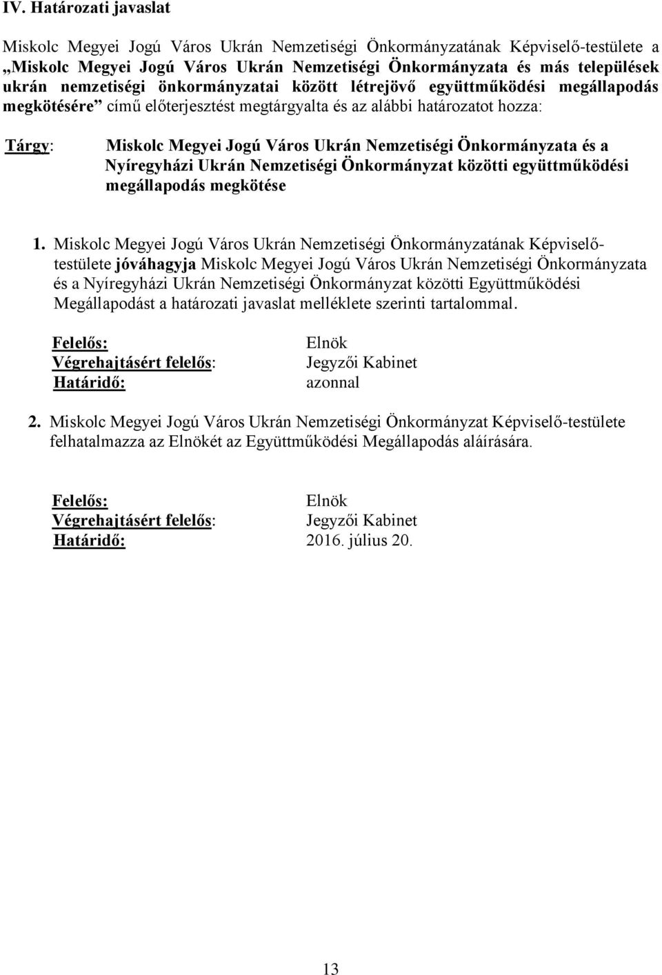 Önkormányzata és a Nyíregyházi Ukrán Nemzetiségi Önkormányzat közötti együttműködési megállapodás megkötése 1.