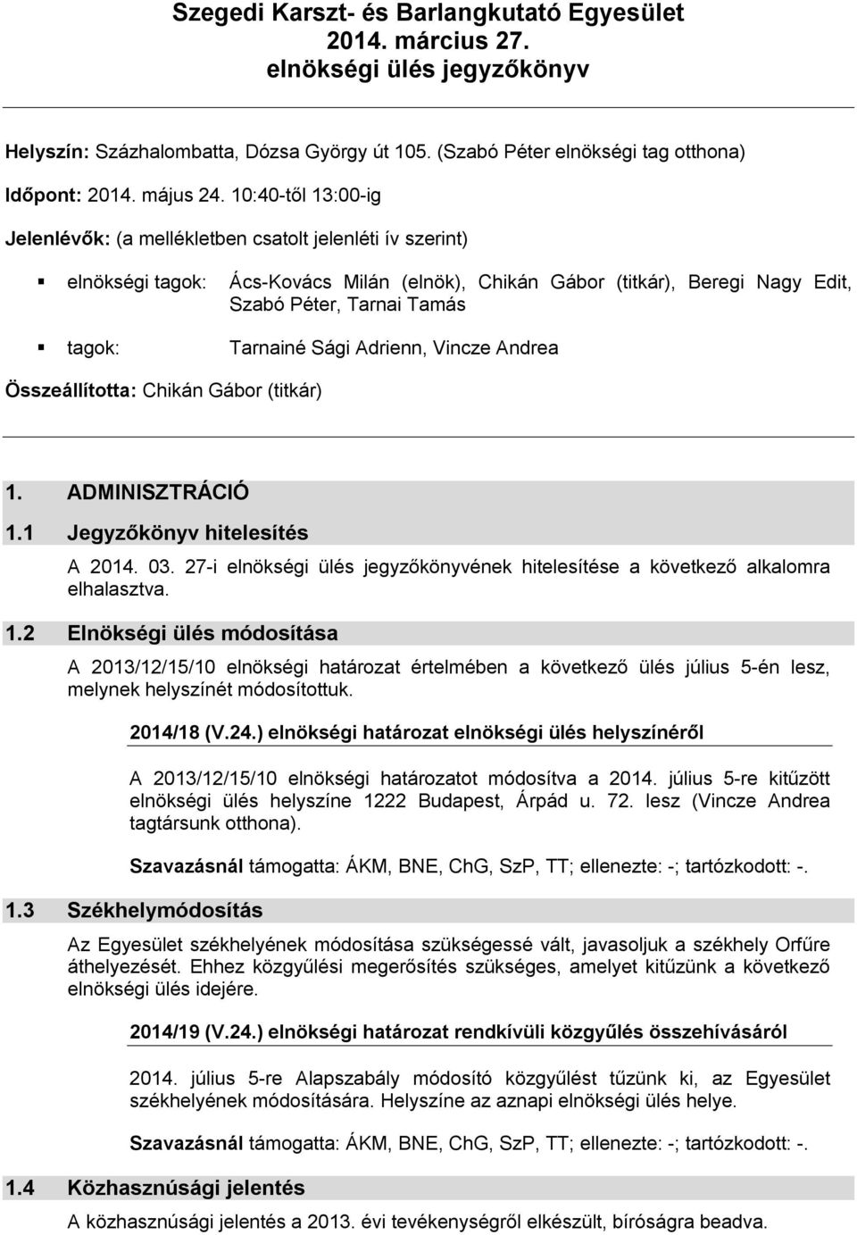 Tarnainé Sági Adrienn, Vincze Andrea Összeállította: Chikán Gábor (titkár) 1. ADMINISZTRÁCIÓ 1.1 Jegyzőkönyv hitelesítés A 2014. 03.