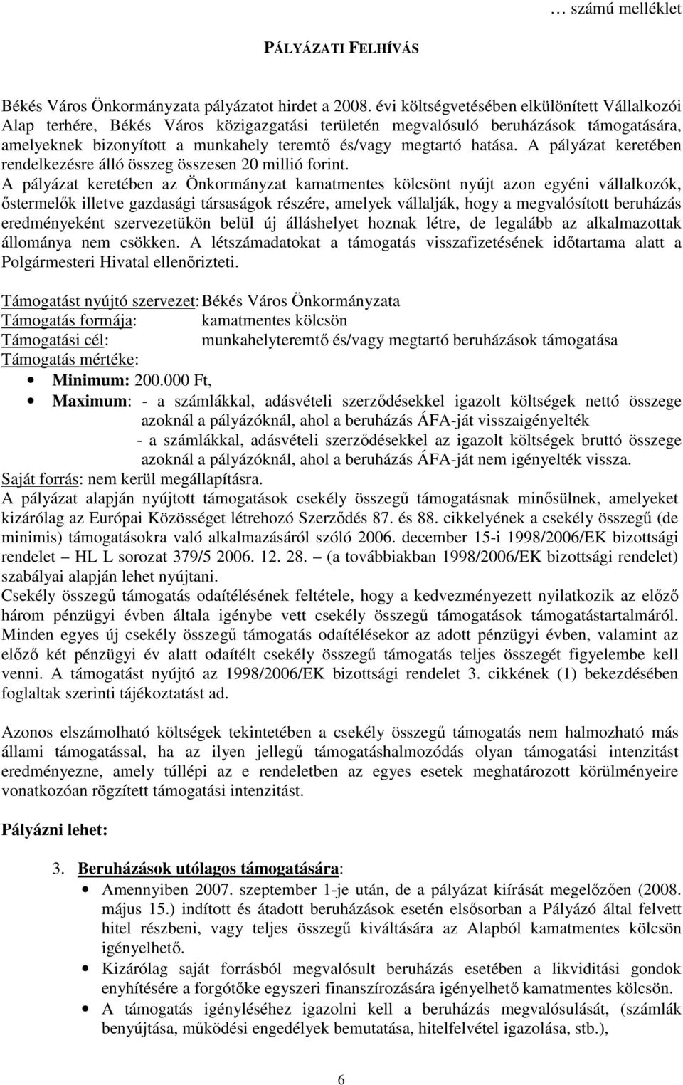 hatása. A pályázat keretében rendelkezésre álló összeg összesen 20 millió forint.