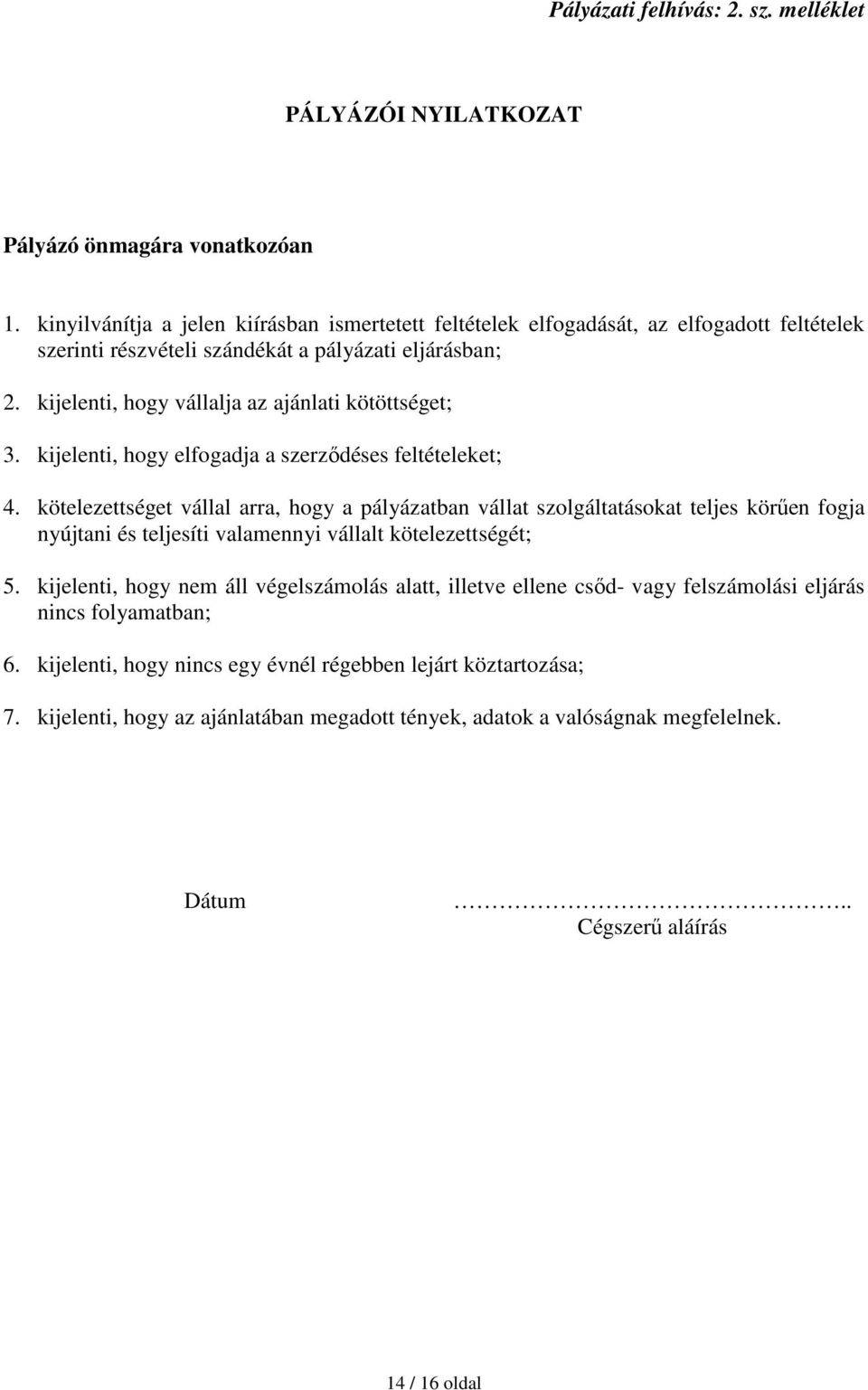 kijelenti, hogy vállalja az ajánlati kötöttséget; 3. kijelenti, hogy elfogadja a szerzıdéses feltételeket; 4.