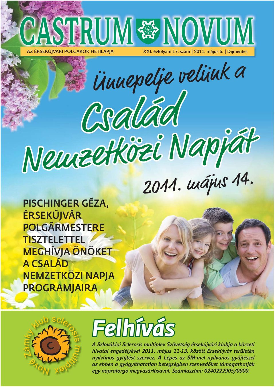 Nemzetközi Napját 2011. május 14. Felhívás A Szlovákiai Sclerosis multiplex Szövetség érsekújvári klubja a körzeti hivatal engedélyével 2011.