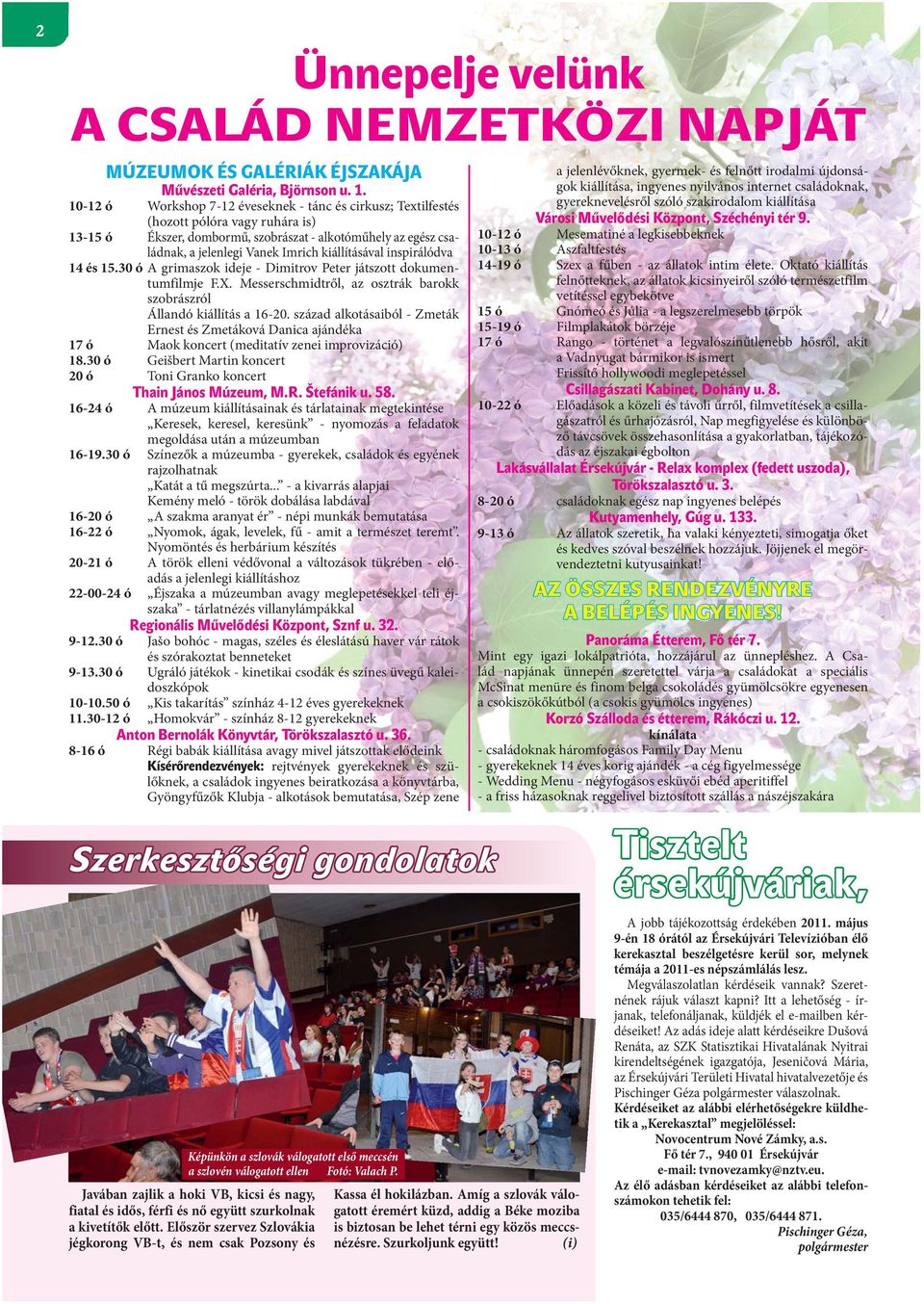 kiállításával inspirálódva 14 és 15.30 ó A grimaszok ideje - Dimitrov Peter játszott dokumentumfilmje F.X. Messerschmidtről, az osztrák barokk szobrászról Állandó kiállítás a 16-20.
