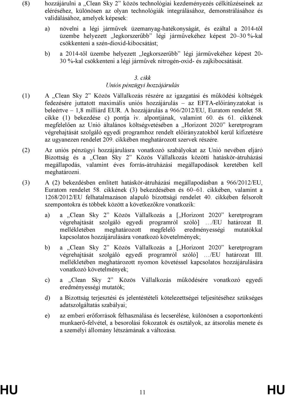 helyezett legkorszerűbb légi járművekéhez képest 20-30 %-kal csökkenteni a légi járművek nitrogén-oxid- és zajkibocsátását. 3.