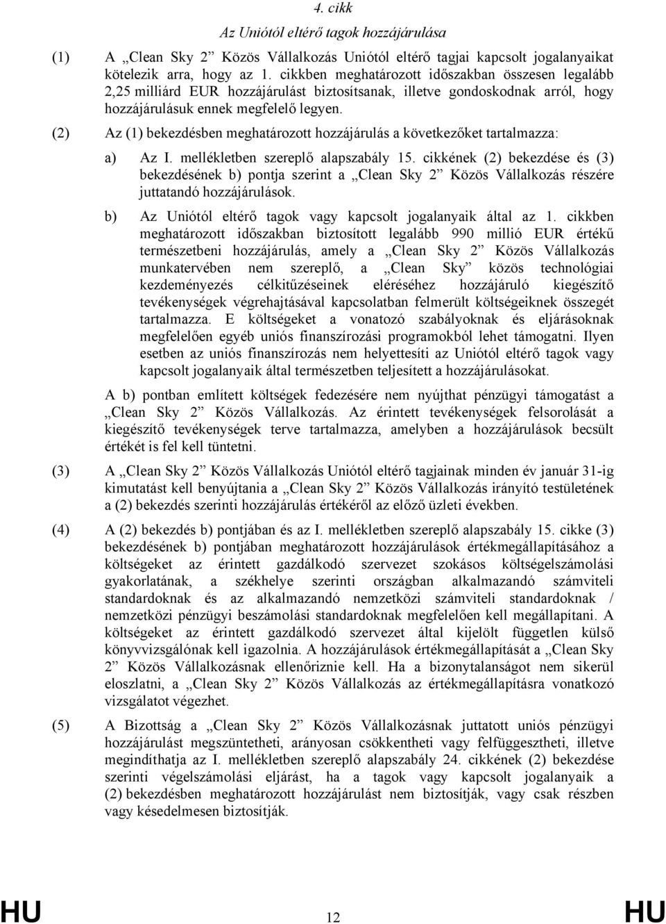 (2) Az (1) bekezdésben meghatározott hozzájárulás a következőket tartalmazza: a) Az I. mellékletben szereplő alapszabály 15.