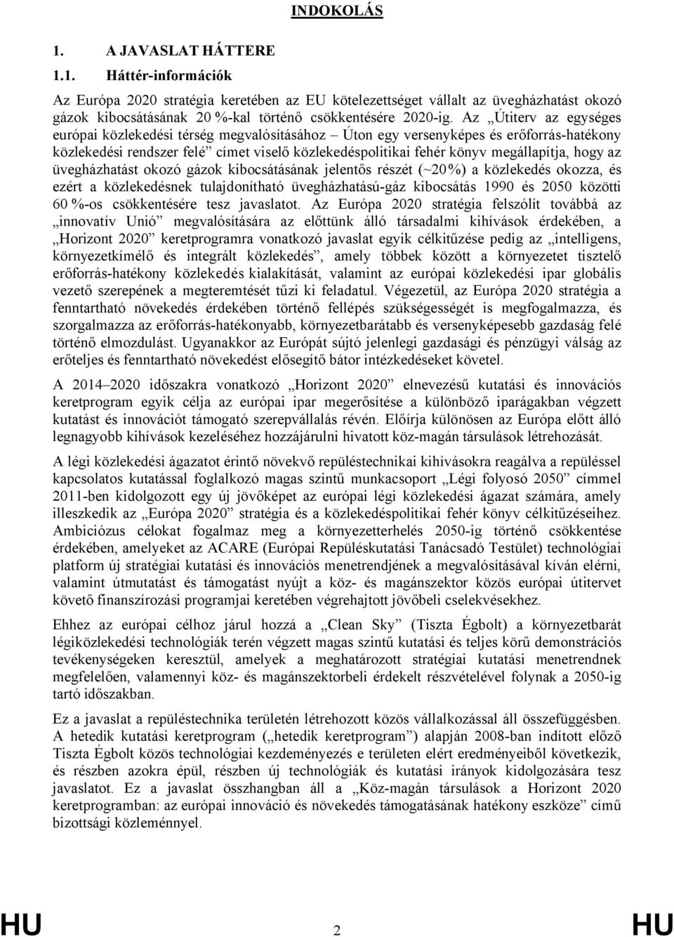 hogy az üvegházhatást okozó gázok kibocsátásának jelentős részét (~20%) a közlekedés okozza, és ezért a közlekedésnek tulajdonítható üvegházhatású-gáz kibocsátás 1990 és 2050 közötti 60 %-os