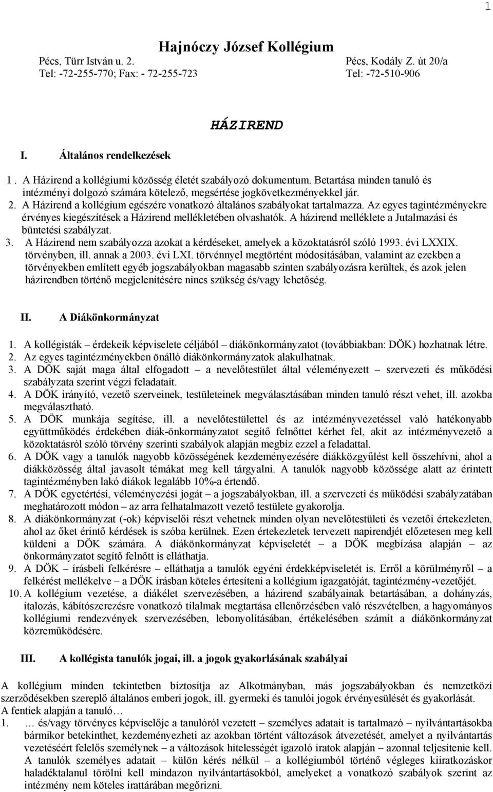 A Házirend a kollégium egészére vonatkozó általános szabályokat tartalmazza. Az egyes tagintézményekre érvényes kiegészítések a Házirend mellékletében olvashatók.