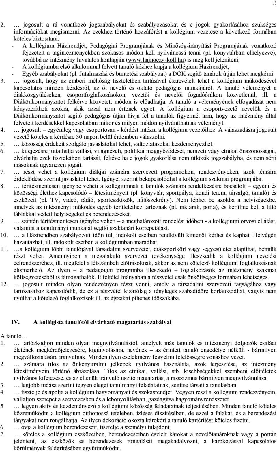 fejezeteit a tagintézményekben szokásos módon kell nyilvánossá tenni (pl. könyvtárban elhelyezve), továbbá az intézmény hivatalos honlapján (www.hajnoczy-koll.