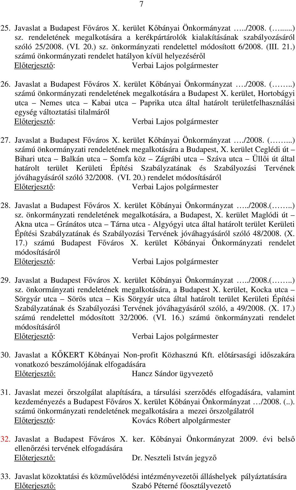 .) számú önkormányzati rendeletének megalkotására a Budapest X. kerület, Hortobágyi utca Nemes utca Kabai utca Paprika utca által határolt területfelhasználási egység változtatási tilalmáról 27.