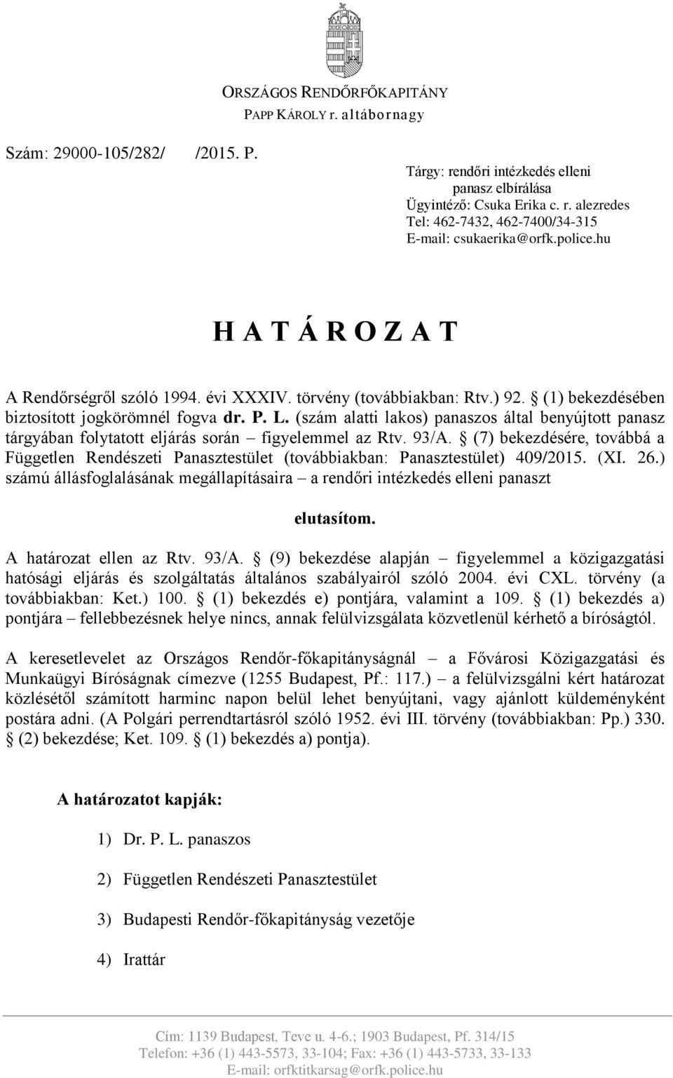 (szám alatti lakos) panaszos által benyújtott panasz tárgyában folytatott eljárás során figyelemmel az Rtv. 93/A.