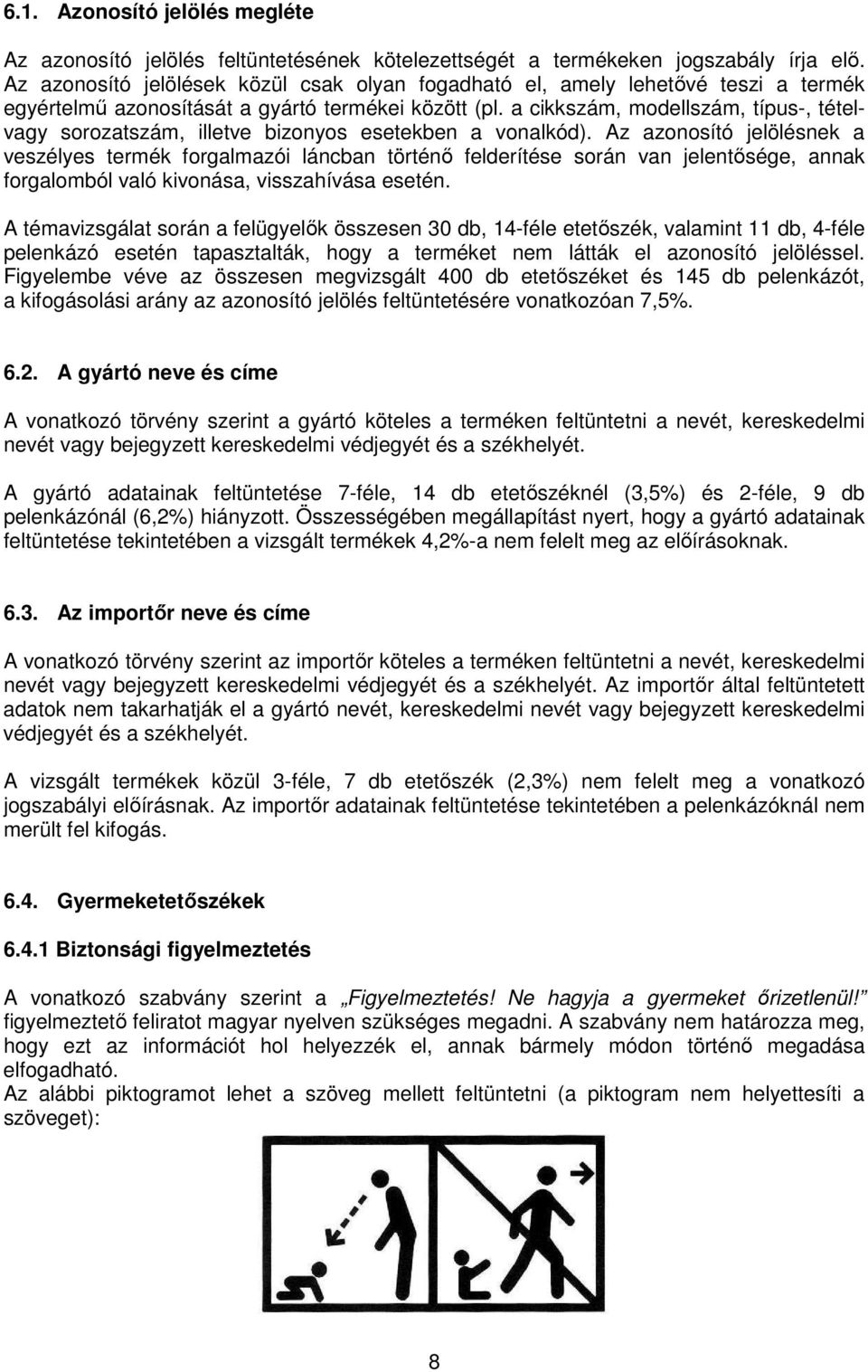 a cikkszám, modellszám, típus-, tételvagy sorozatszám, illetve bizonyos esetekben a vonalkód).