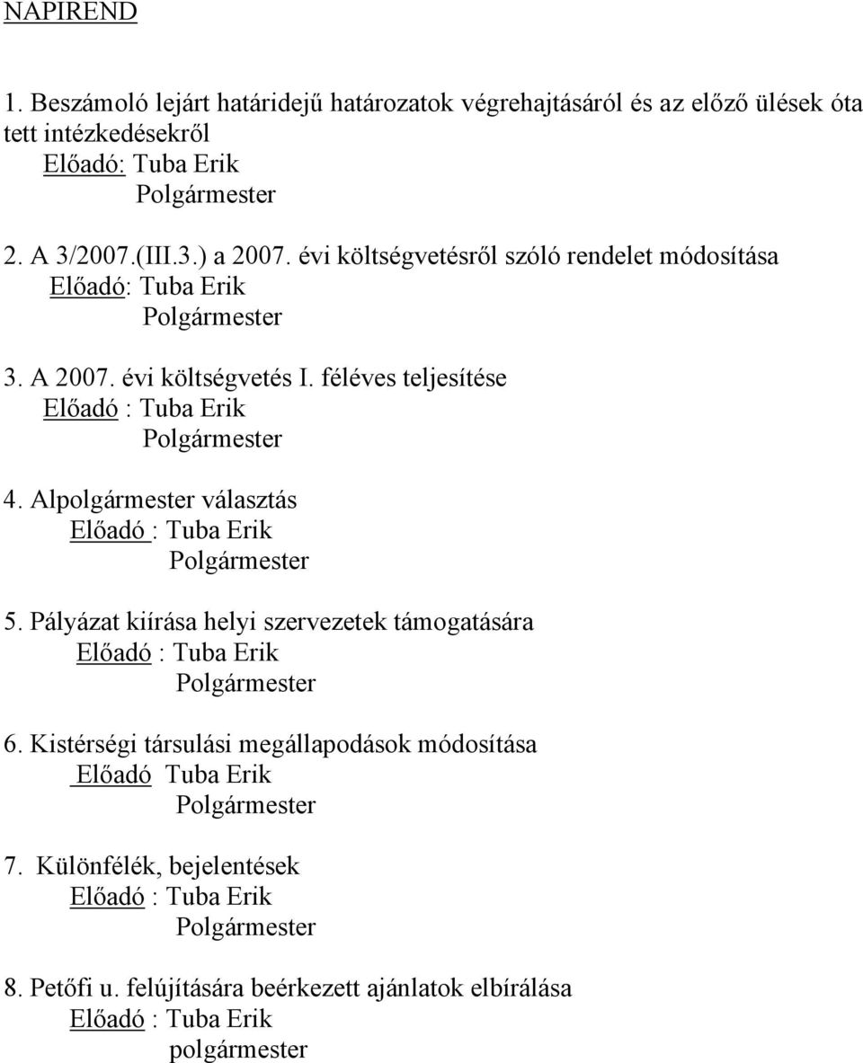 Al választás Előadó : Tuba Erik Polgármester 5. Pályázat kiírása helyi szervezetek támogatására Előadó : Tuba Erik Polgármester 6.