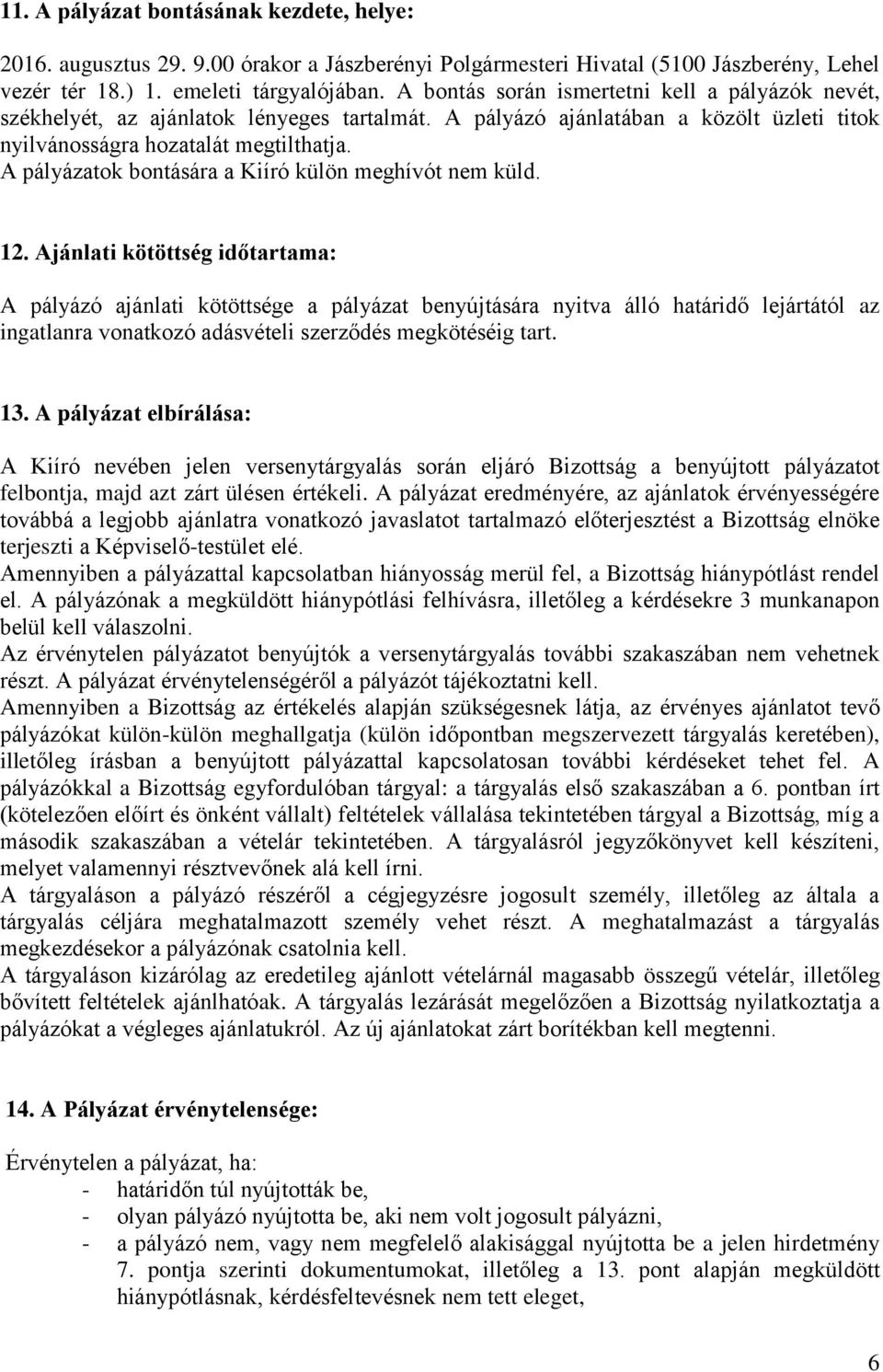 A pályázatok bontására a Kiíró külön meghívót nem küld. 12.