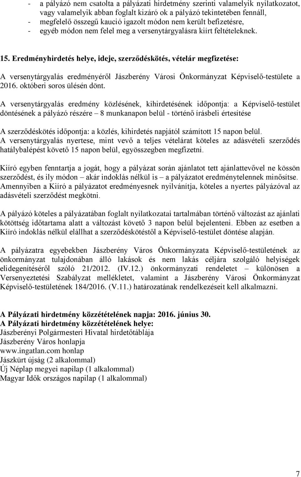 Eredményhirdetés helye, ideje, szerződéskötés, vételár megfizetése: A versenytárgyalás eredményéről Jászberény Városi Önkormányzat Képviselő-testülete a 2016. októberi soros ülésén dönt.