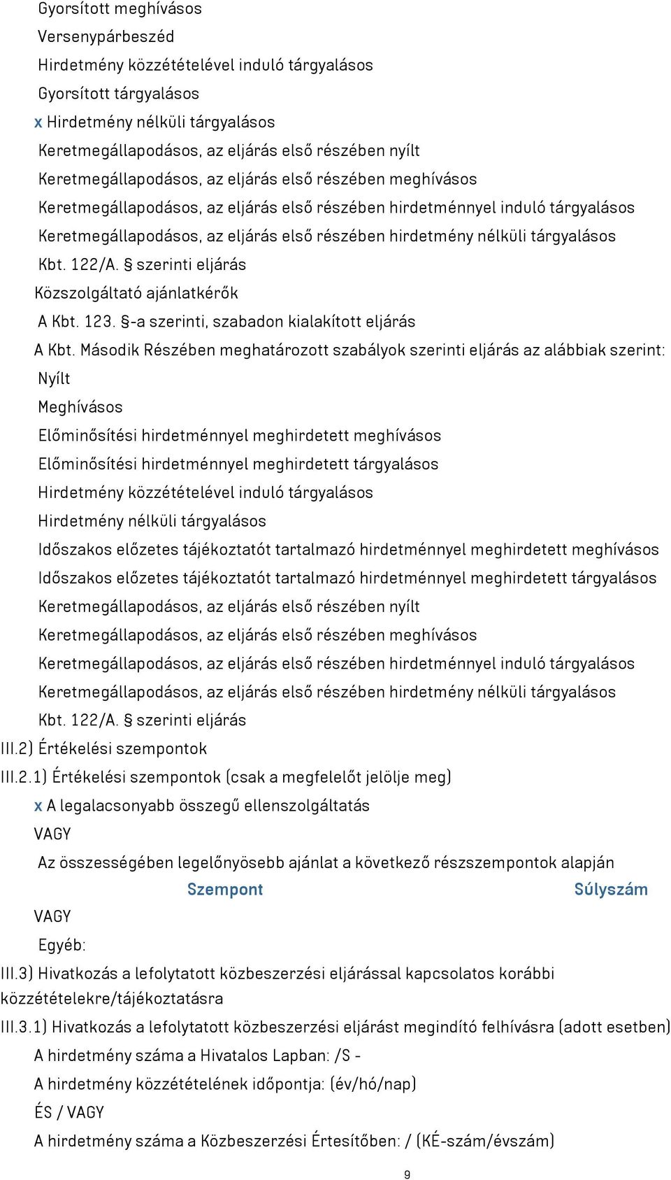 nélküli tárgyalásos Kbt. 122/A. szerinti eljárás Közszolgáltató ajánlatkérők A Kbt. 123. -a szerinti, szabadon kialakított eljárás A Kbt.