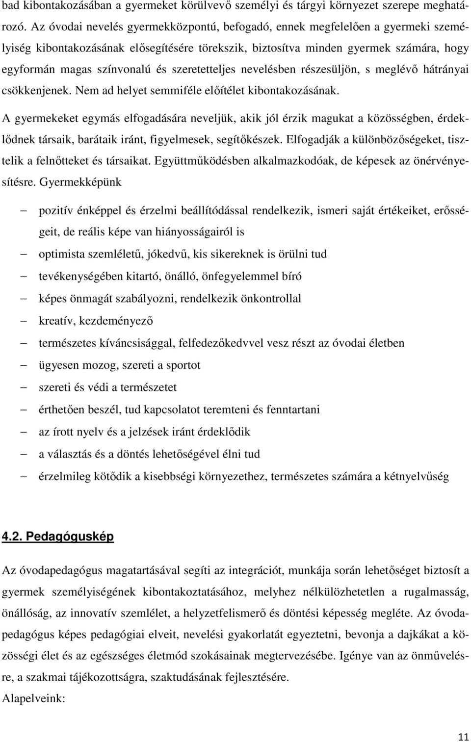 szeretetteljes nevelésben részesüljön, s meglévő hátrányai csökkenjenek. Nem ad helyet semmiféle előítélet kibontakozásának.