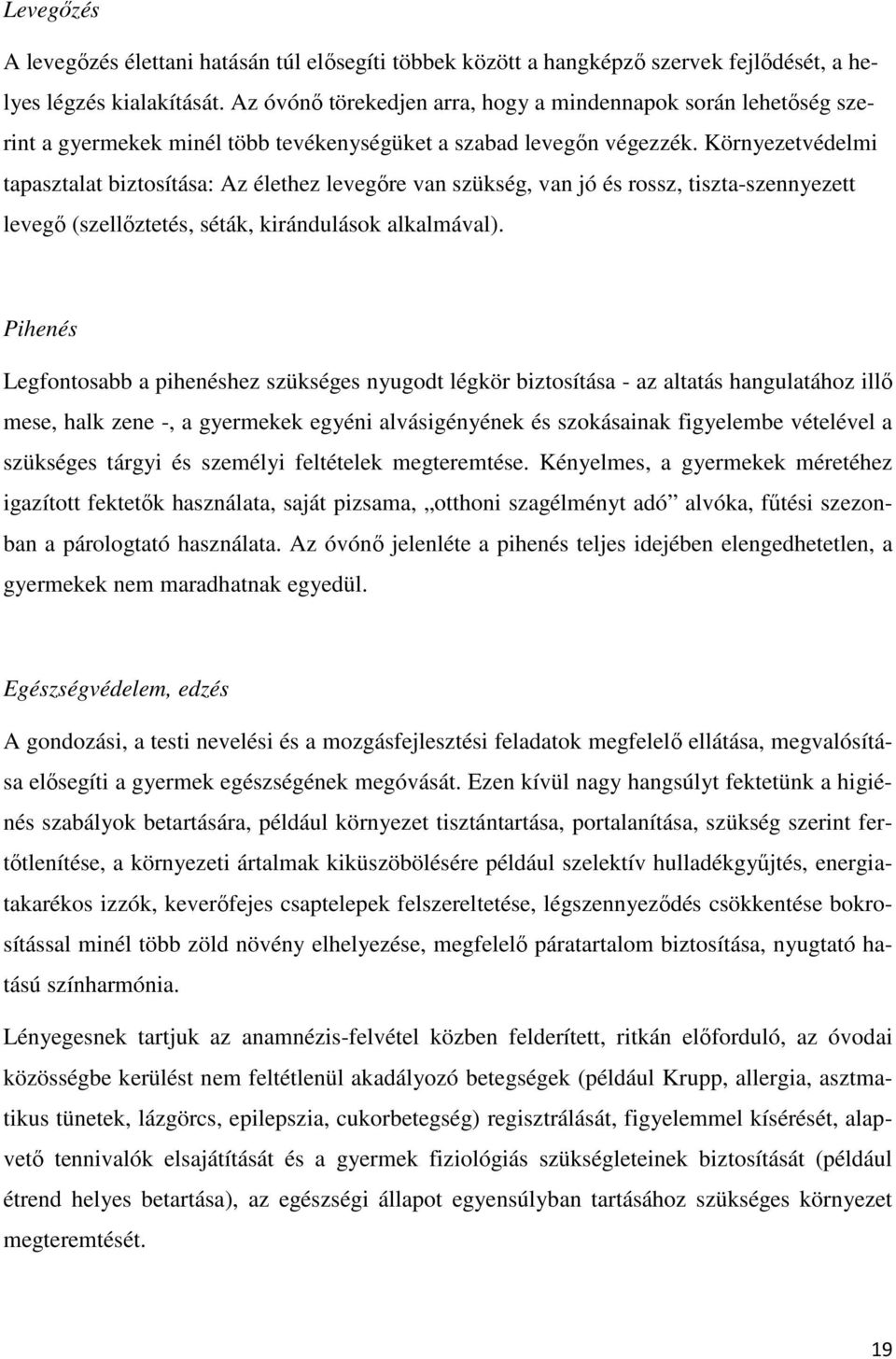 Környezetvédelmi tapasztalat biztosítása: Az élethez levegőre van szükség, van jó és rossz, tiszta-szennyezett levegő (szellőztetés, séták, kirándulások alkalmával).