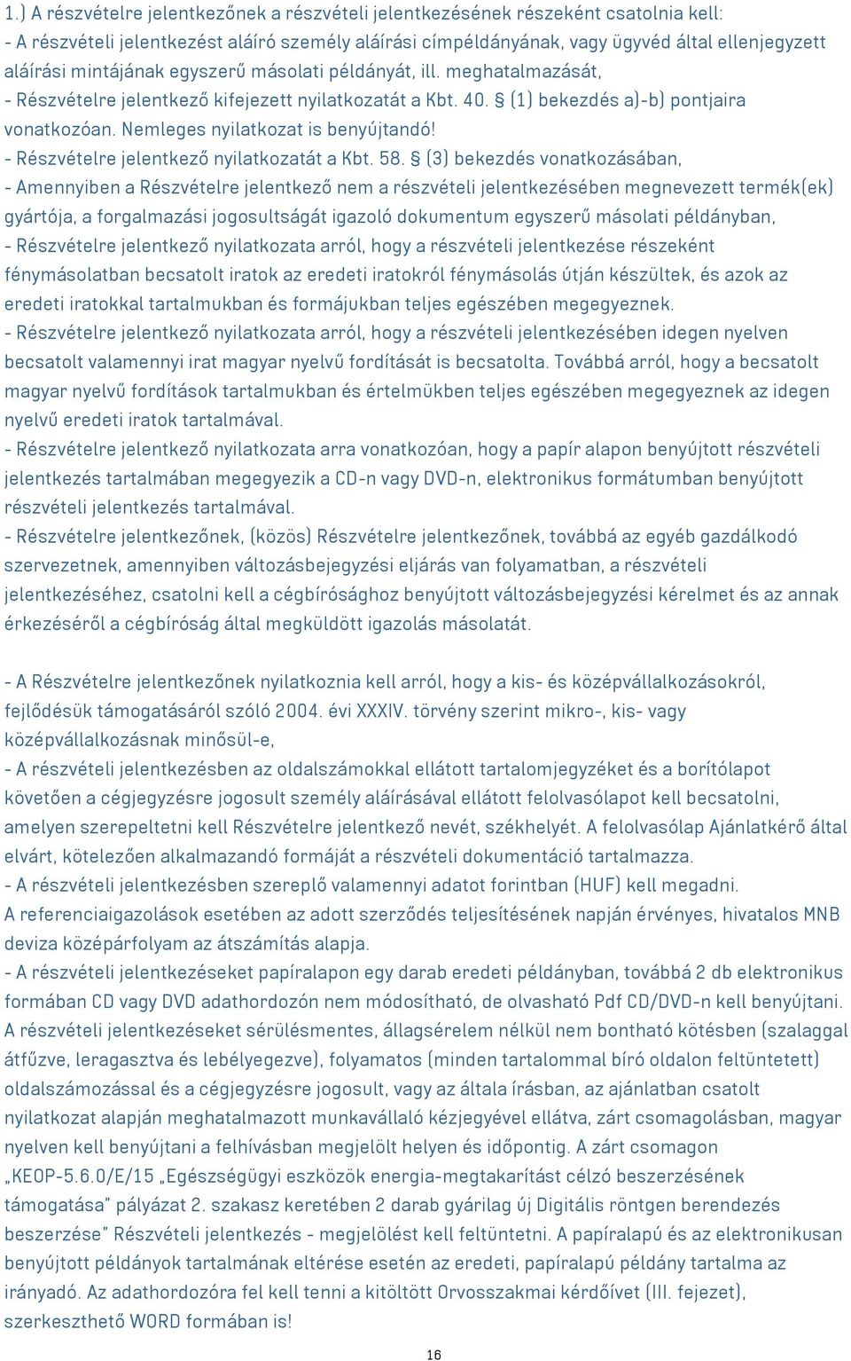 Nemleges nyilatkozat is benyújtandó! - Részvételre jelentkező nyilatkozatát a Kbt. 58.