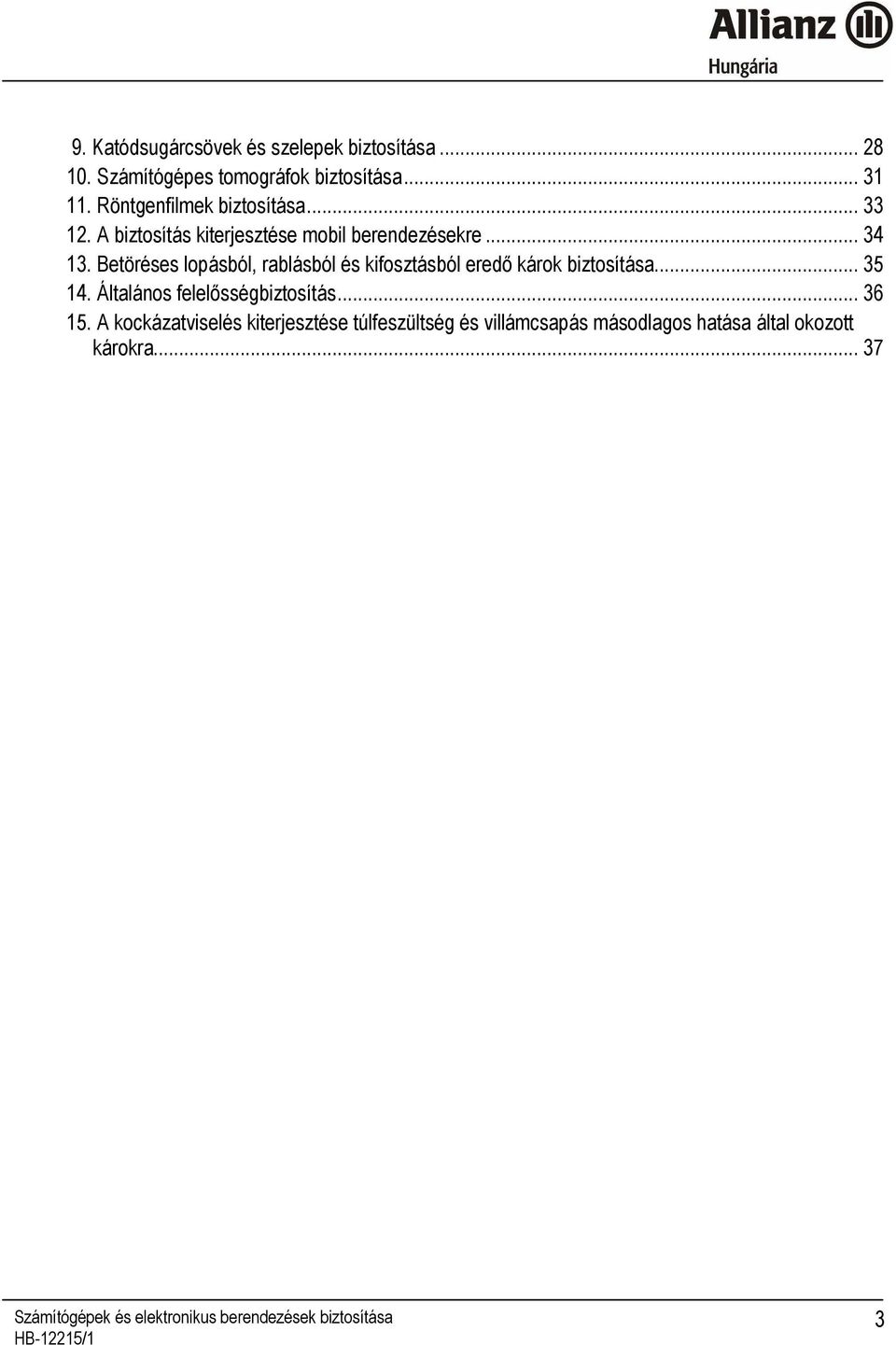 Betöréses lopásból, rablásból és kifosztásból eredı károk biztosítása... 35 14.