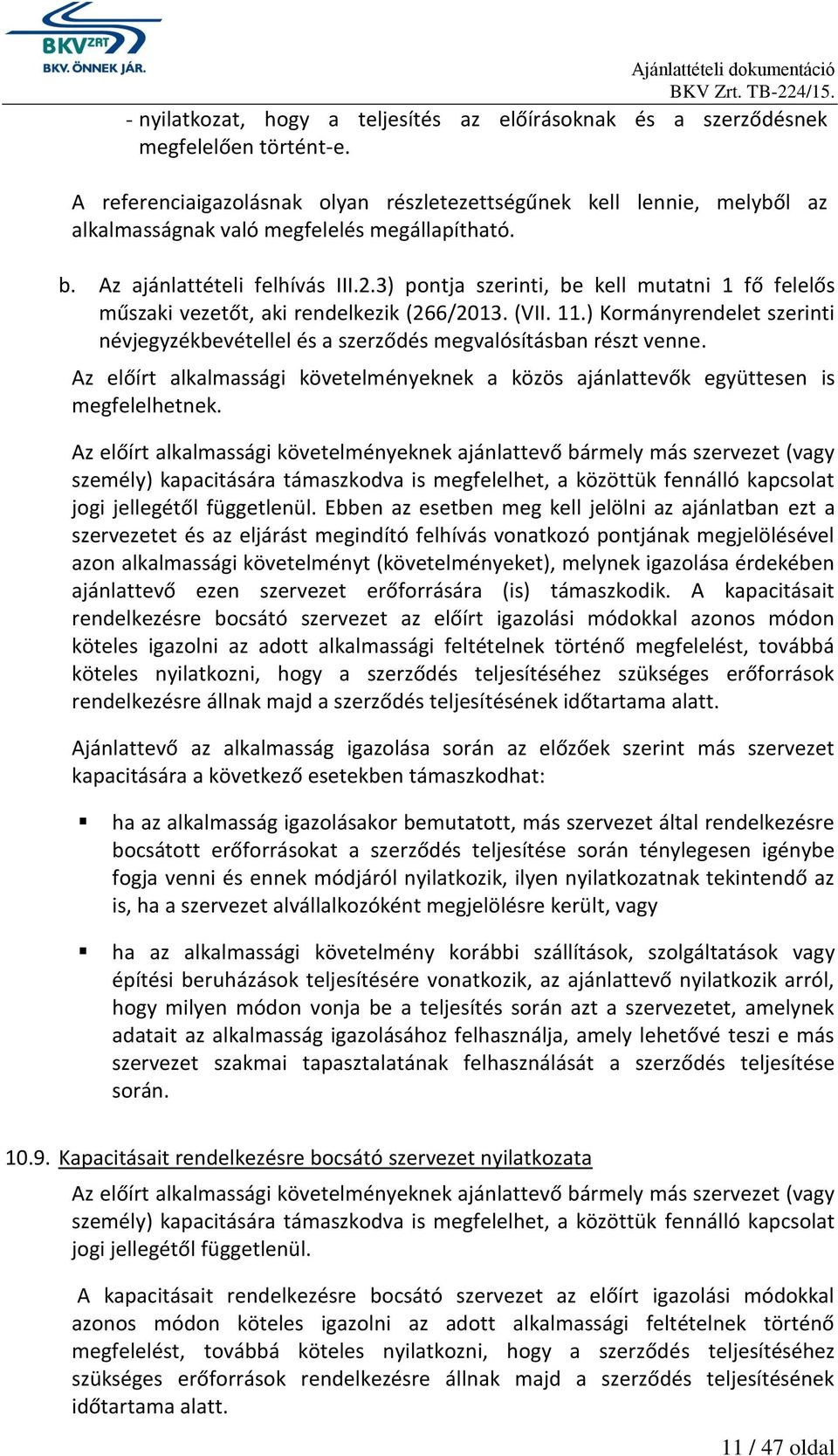 3) pontja szerinti, be kell mutatni 1 fő felelős műszaki vezetőt, aki rendelkezik (266/2013. (VII. 11.) Kormányrendelet szerinti névjegyzékbevétellel és a szerződés megvalósításban részt venne.