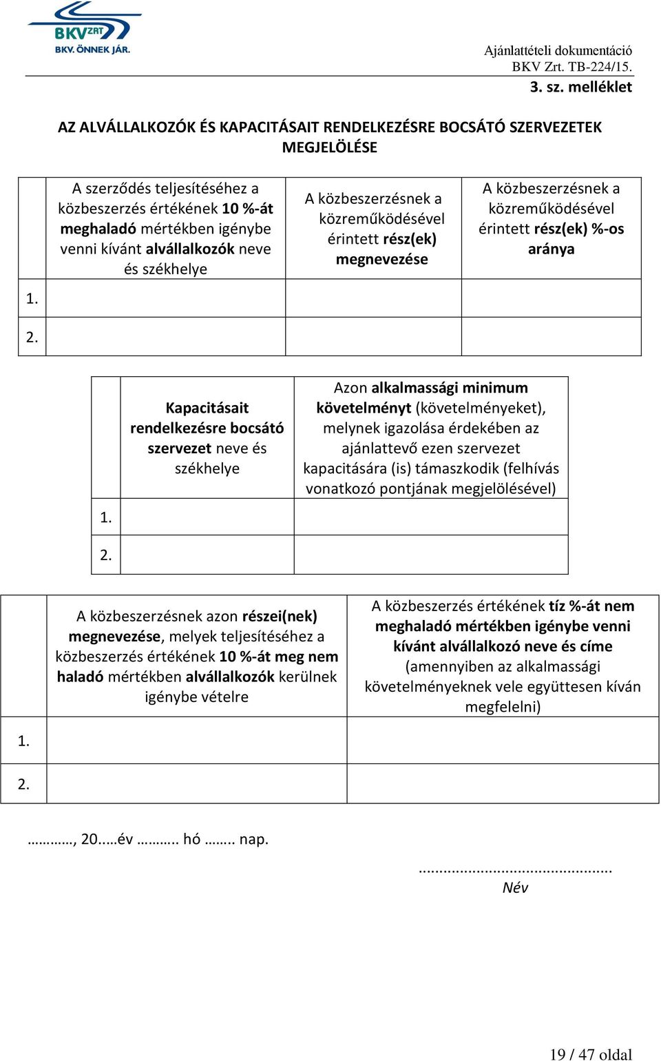 A közbeszerzésnek a közreműködésével érintett rész(ek) %-os aránya 1. 2.