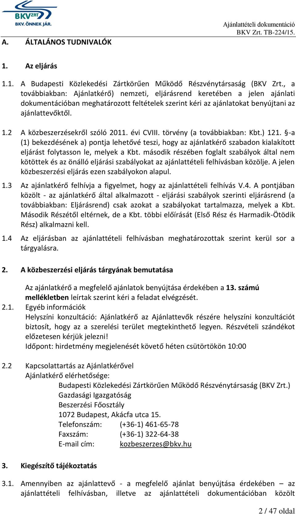 2 A közbeszerzésekről szóló 2011. évi CVIII. törvény (a továbbiakban: Kbt.) 121.