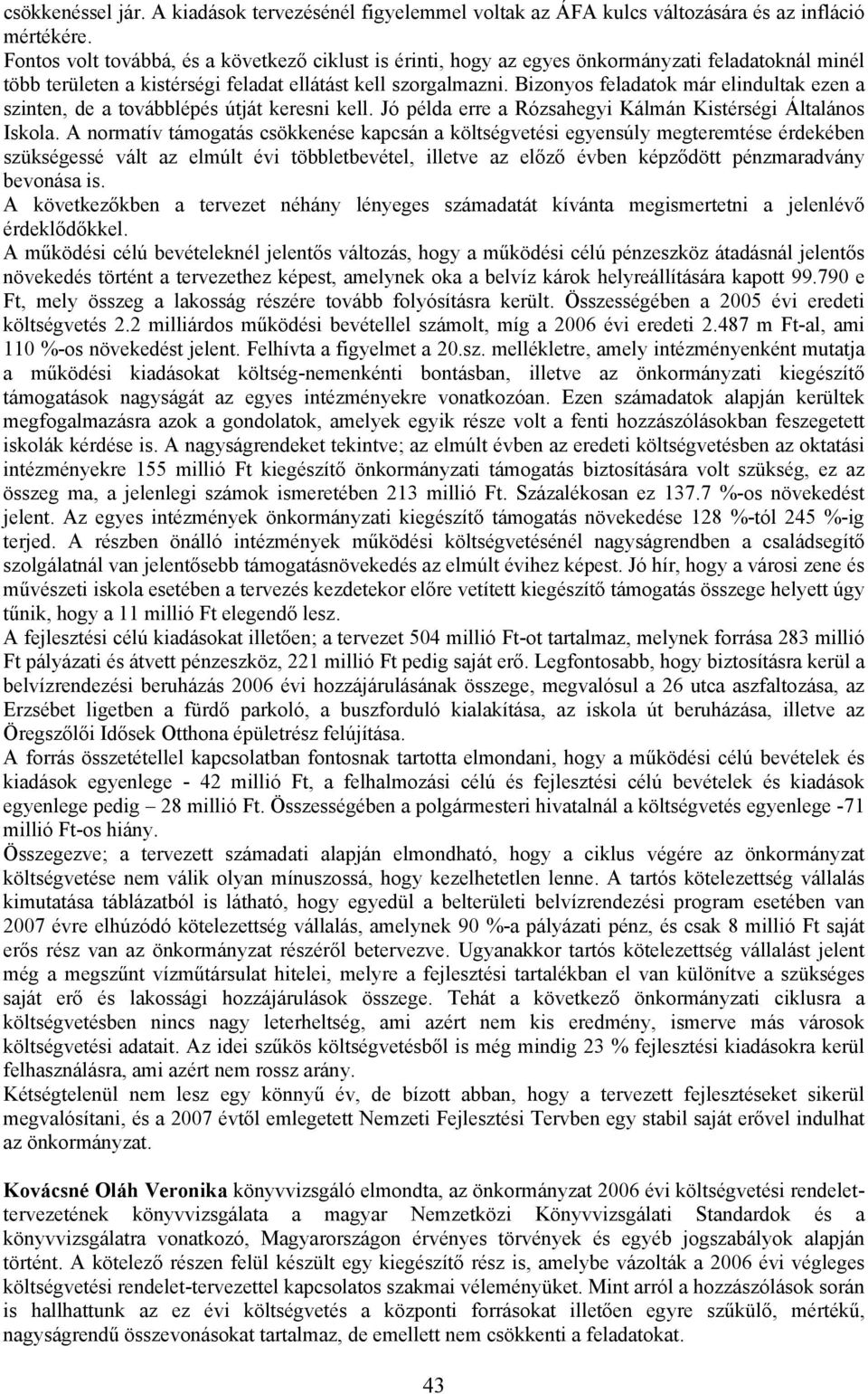 Bizonyos feladatok már elindultak ezen a szinten, de a továbblépés útját keresni kell. Jó példa erre a Rózsahegyi Kálmán Kistérségi Általános Iskola.