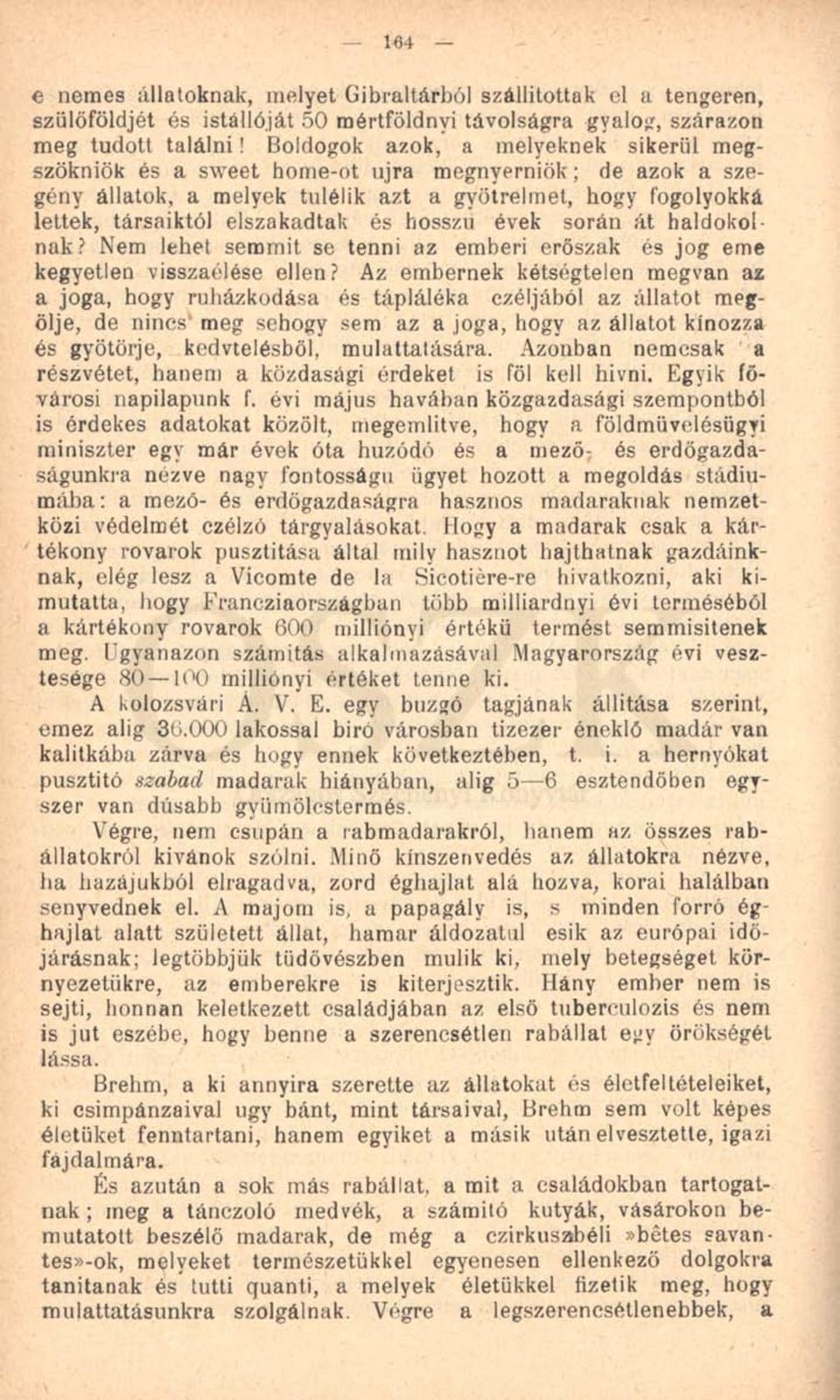 hosszú évek során át haldokolnak? Nem lehet semmit se tenni az emberi erőszak és jog eme kegyetlen visszaélése ellen?