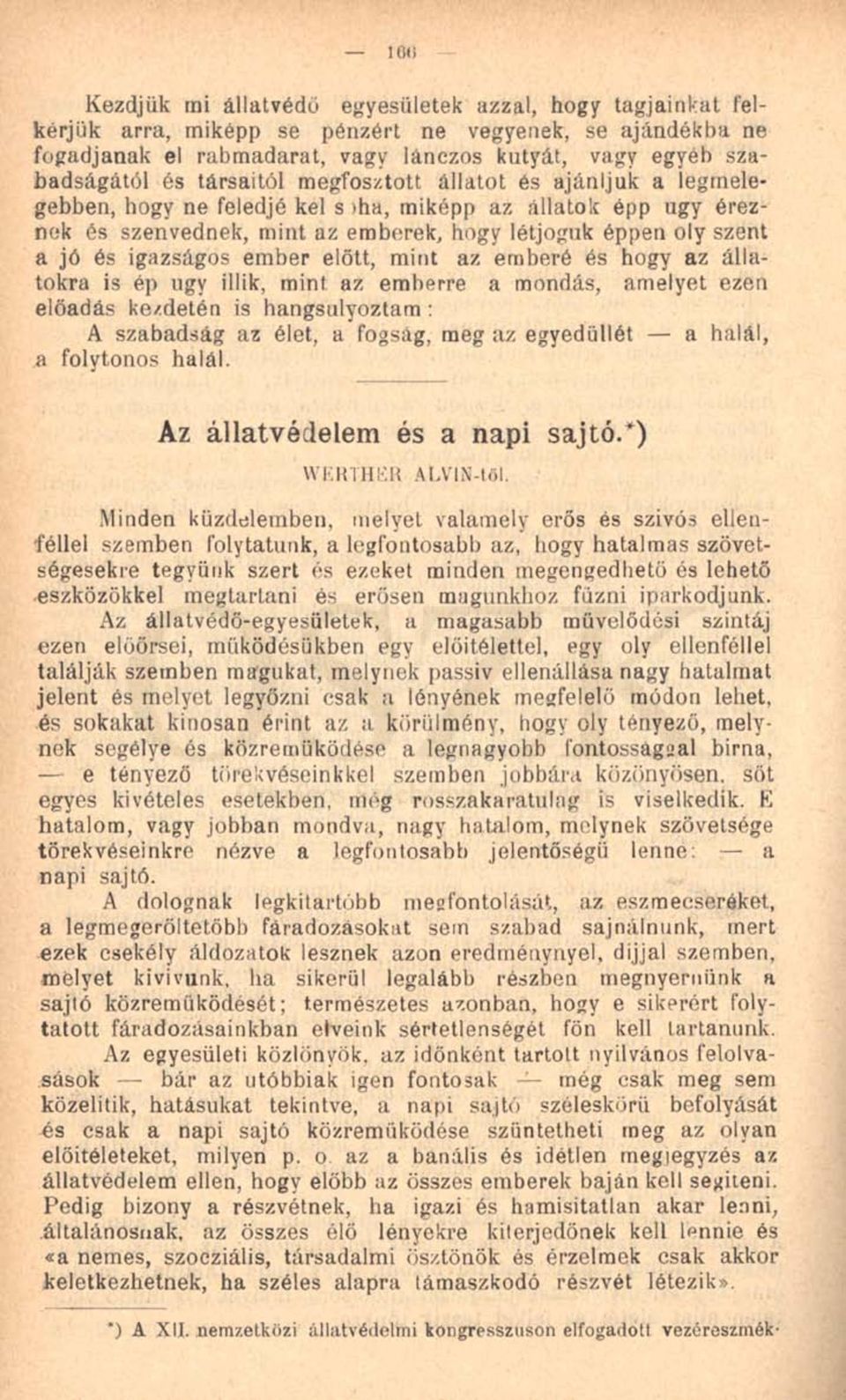 ember előtt, mint az emberé és hogy az állatokra is ép ugy illik, mint az emberre a mondás, amelyet ezen előadás kezdetén is hangsúlyoztam : A szabadság az élet, a fogság, meg az egyedüllét a halál,