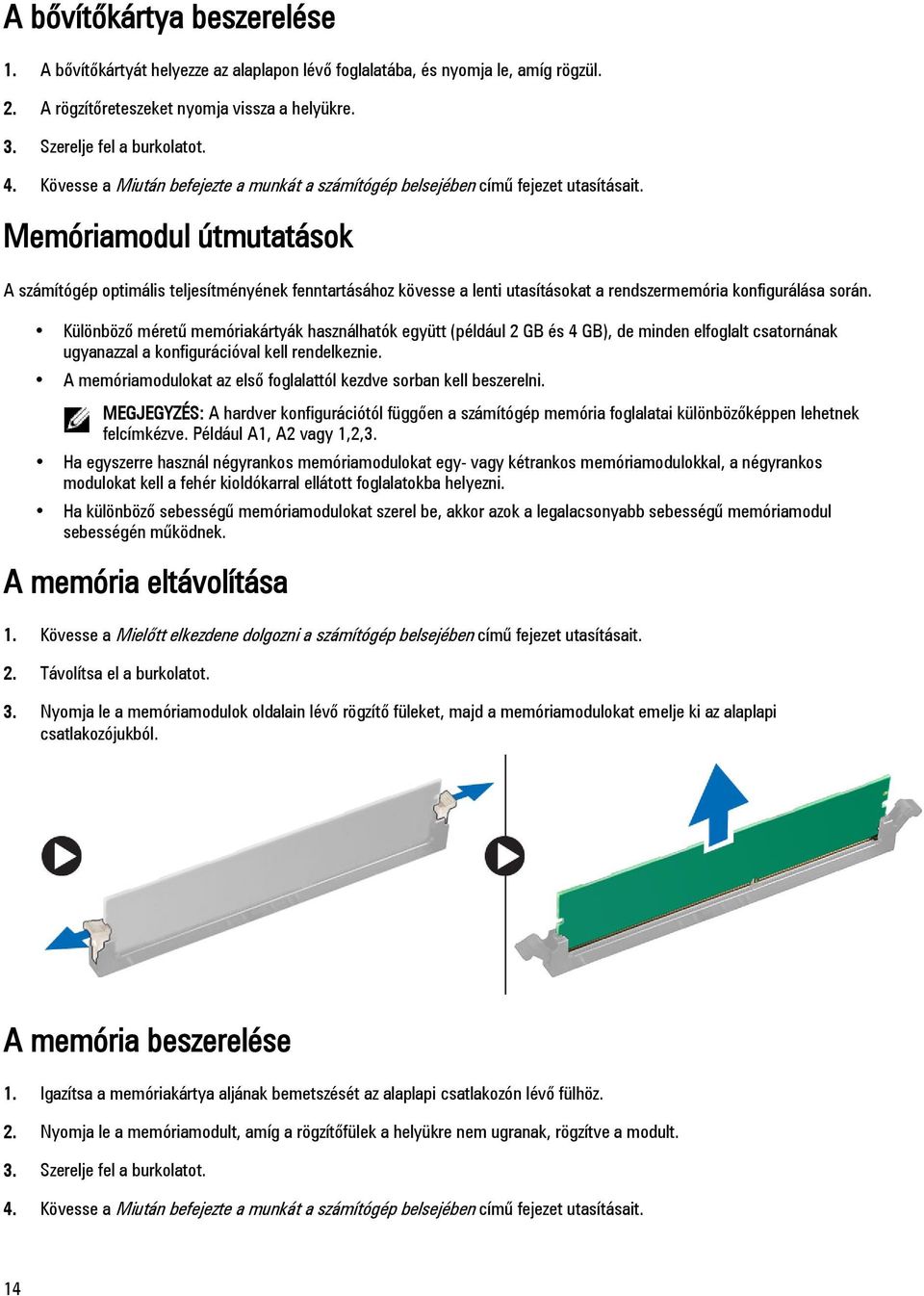 Memóriamodul útmutatások A számítógép optimális teljesítményének fenntartásához kövesse a lenti utasításokat a rendszermemória konfigurálása során.