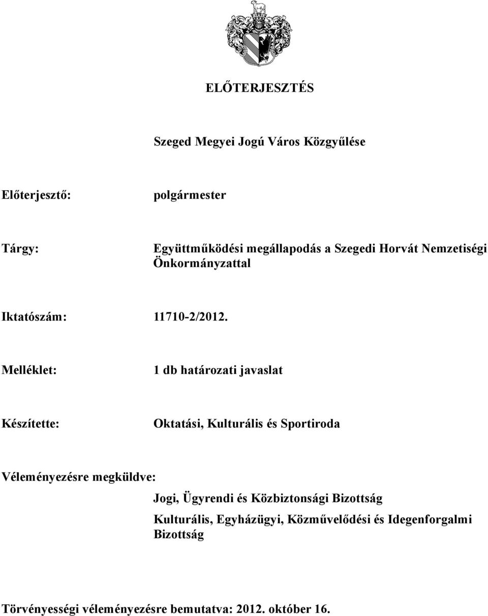 Melléklet: 1 db határozati javaslat Készítette: Oktatási, Kulturális és Sportiroda Véleményezésre megküldve: Jogi,