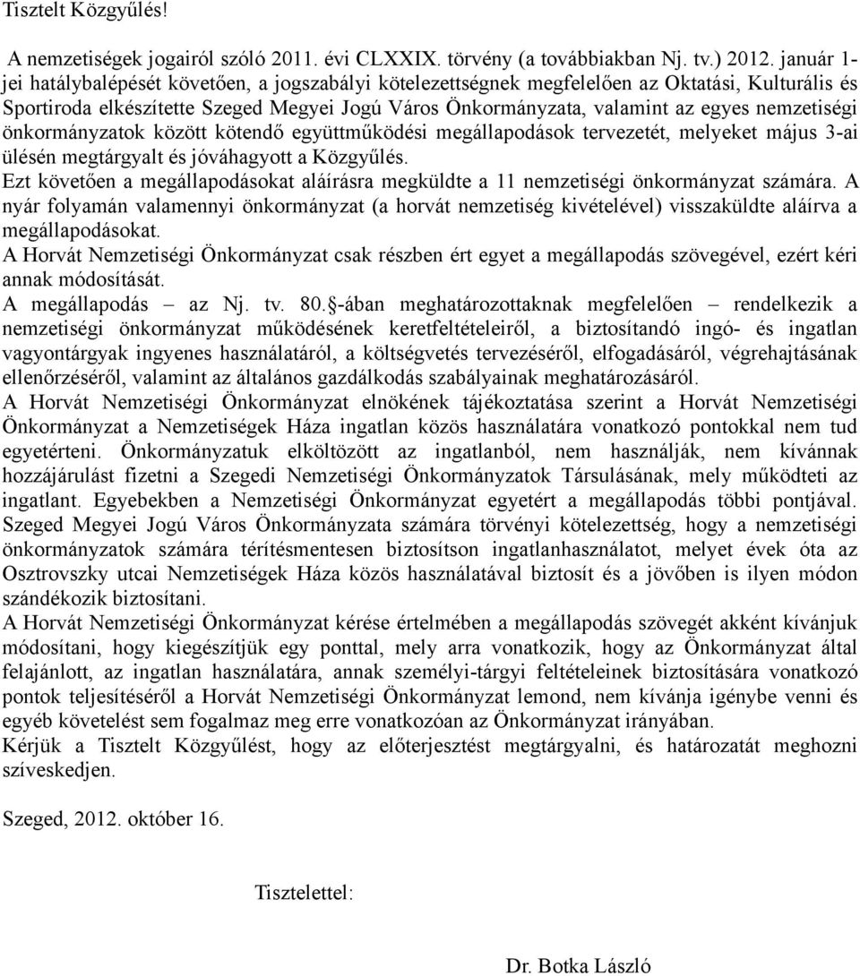 nemzetiségi önkormányzatok között kötendő együttműködési megállapodások tervezetét, melyeket május 3-ai ülésén megtárgyalt és jóváhagyott a Közgyűlés.