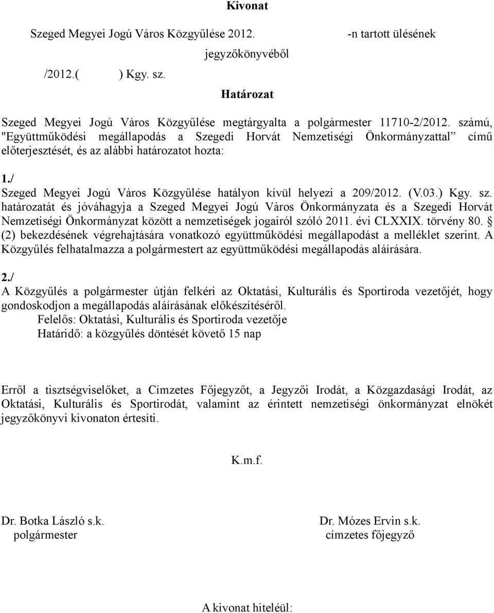 / Szeged Megyei Jogú Város Közgyűlése hatályon kívül helyezi a 209/2012. (V.03.) Kgy. sz.