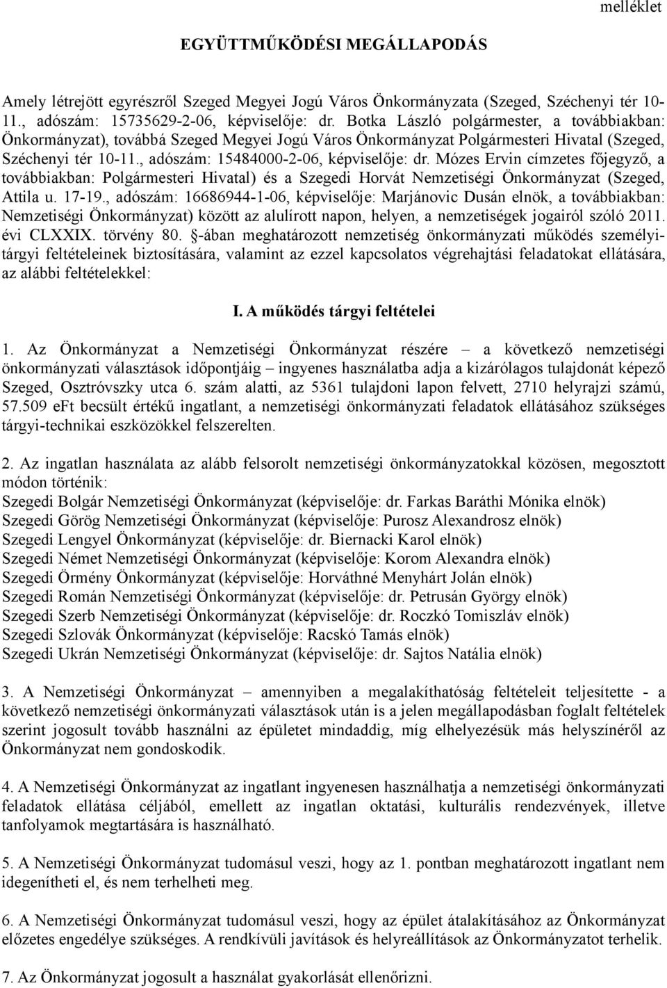 Mózes Ervin címzetes főjegyző, a továbbiakban: Polgármesteri Hivatal) és a Szegedi Horvát Nemzetiségi Önkormányzat (Szeged, Attila u. 17-19.