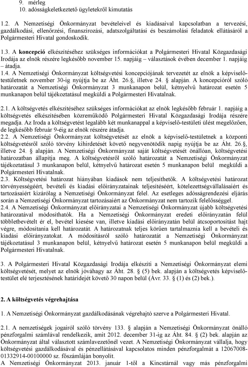 Hivatal gondoskodik. 1.3. A koncepció elkészítéséhez szükséges információkat a Polgármesteri Hivatal Közgazdasági Irodája az elnök részére legkésőbb november 15. napjáig választások évében december 1.