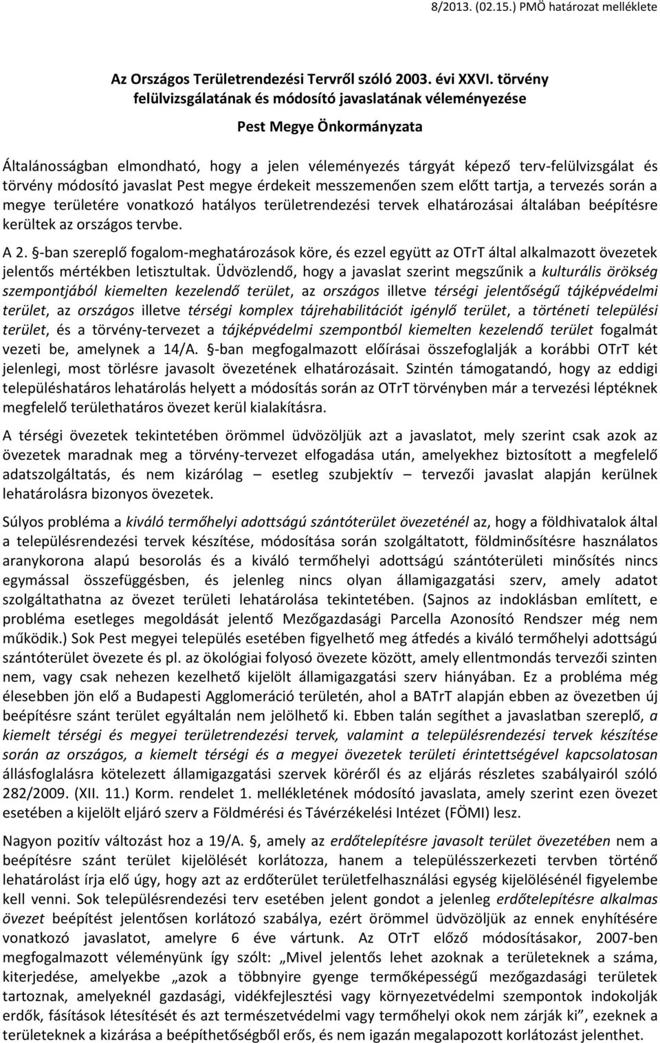 javaslat Pest megye érdekeit messzemenően szem előtt tartja, a tervezés során a megye területére vonatkozó hatályos területrendezési tervek elhatározásai általában beépítésre kerültek az országos