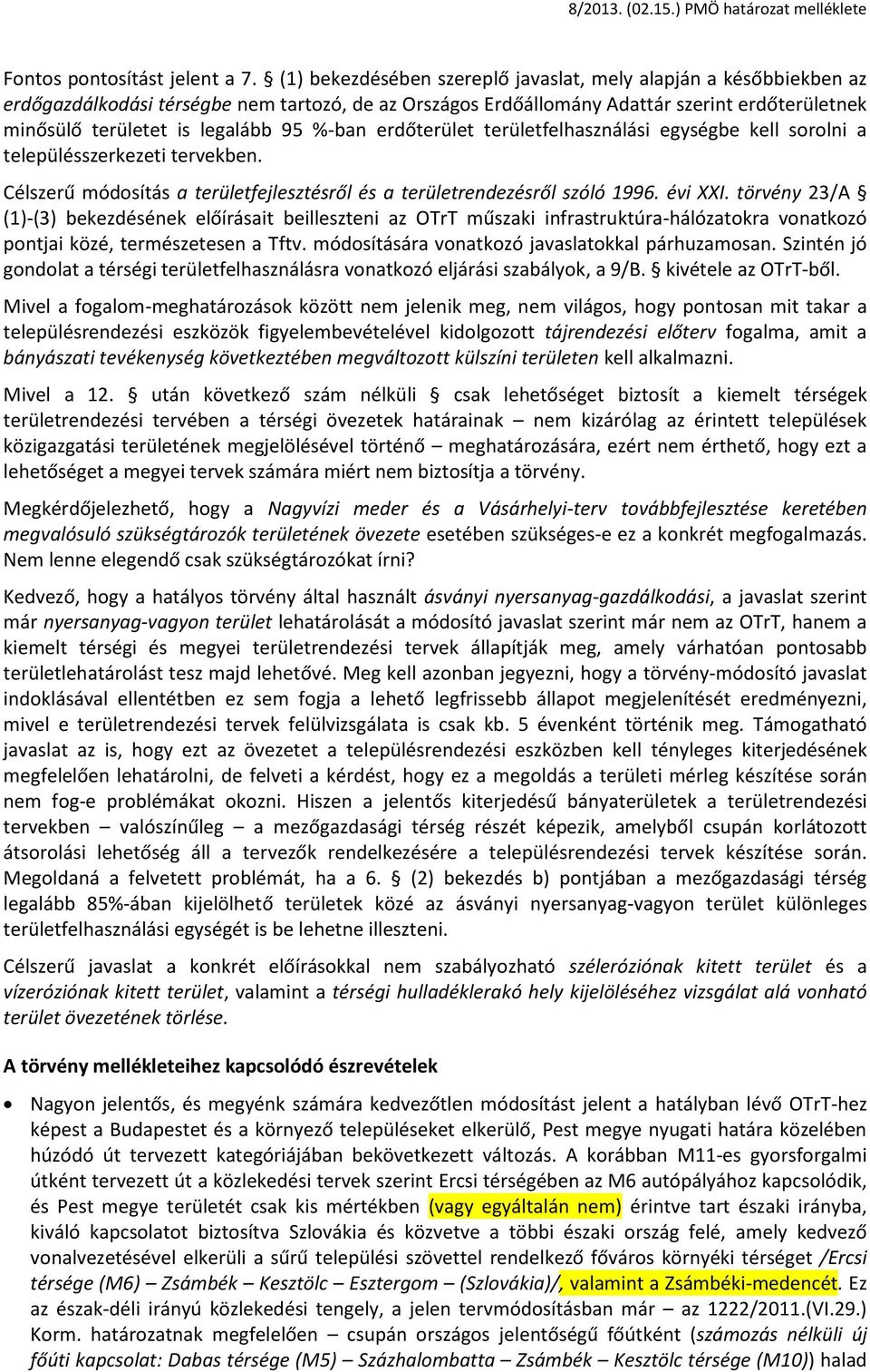 %-ban erdőterület területfelhasználási egységbe kell sorolni a településszerkezeti tervekben. Célszerű módosítás a területfejlesztésről és a területrendezésről szóló 1996. évi XXI.