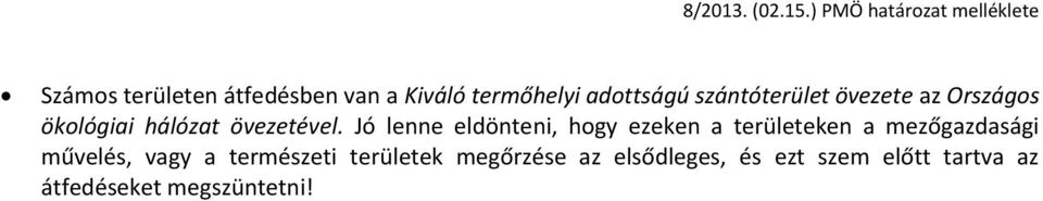 Jó lenne eldönteni, hogy ezeken a területeken a mezőgazdasági művelés, vagy