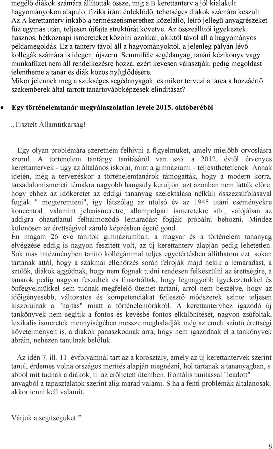 Az összeállítói igyekeztek hasznos, hétköznapi ismereteket közölni azokkal, akiktől távol áll a hagyományos példamegoldás.